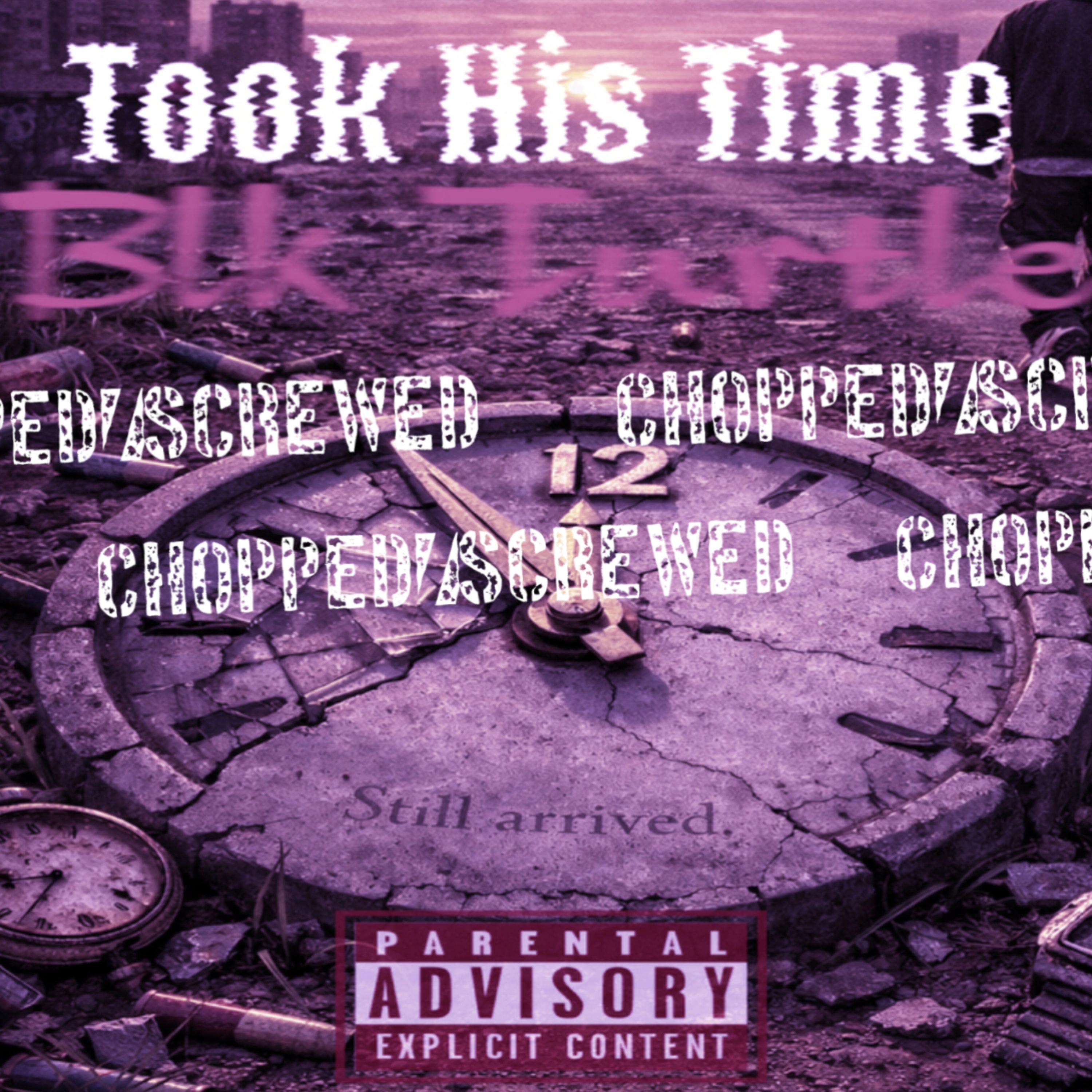 TOOK HIS TIME (CHOPPED AND SCREWED) artwork