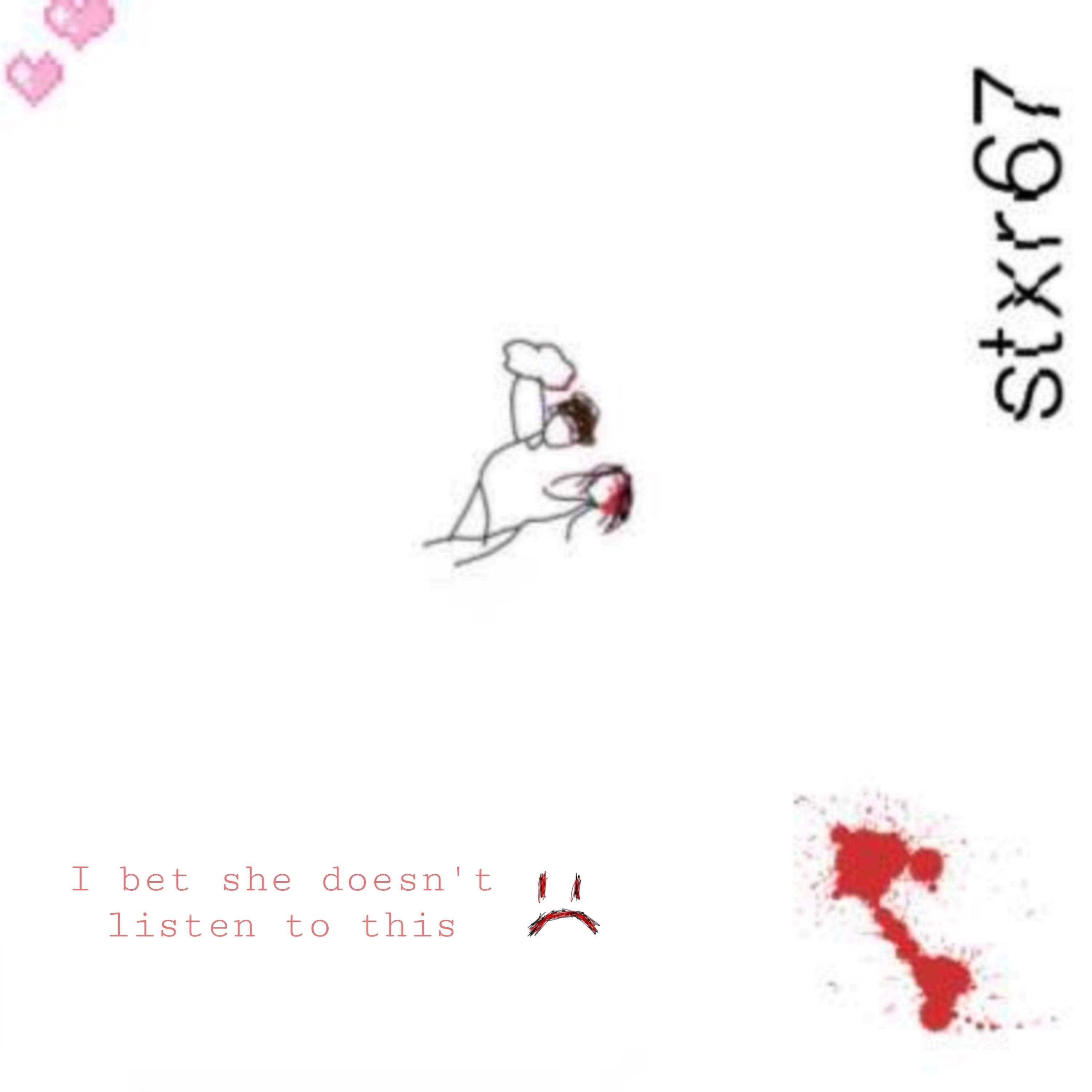 I bet she doesn’t listen to this ): artwork