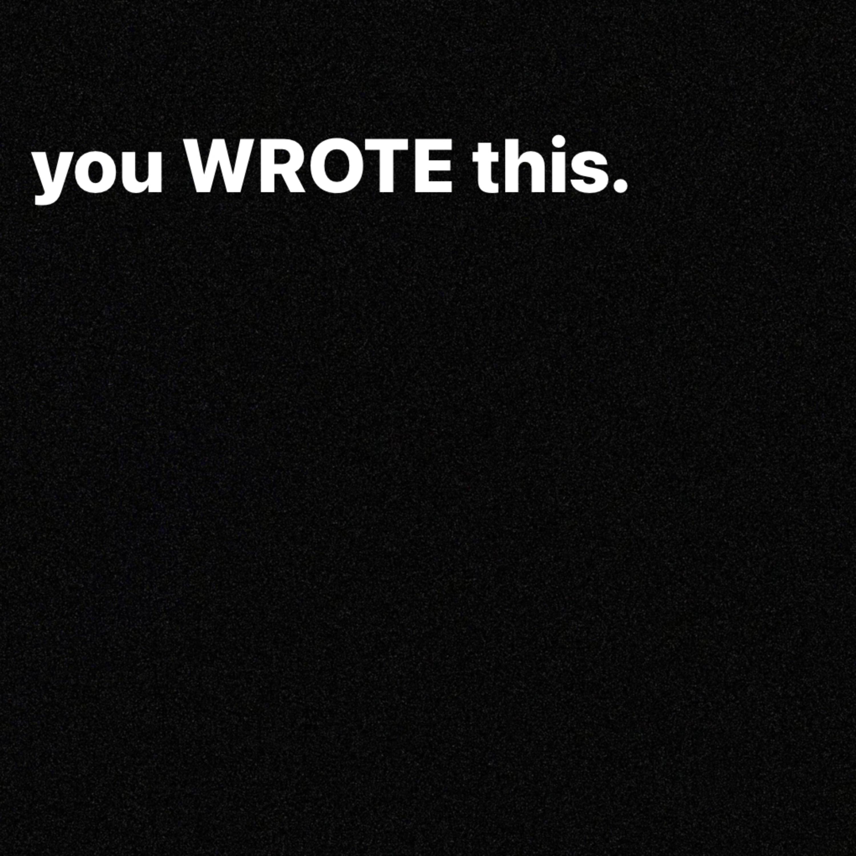 you wrote this. artwork