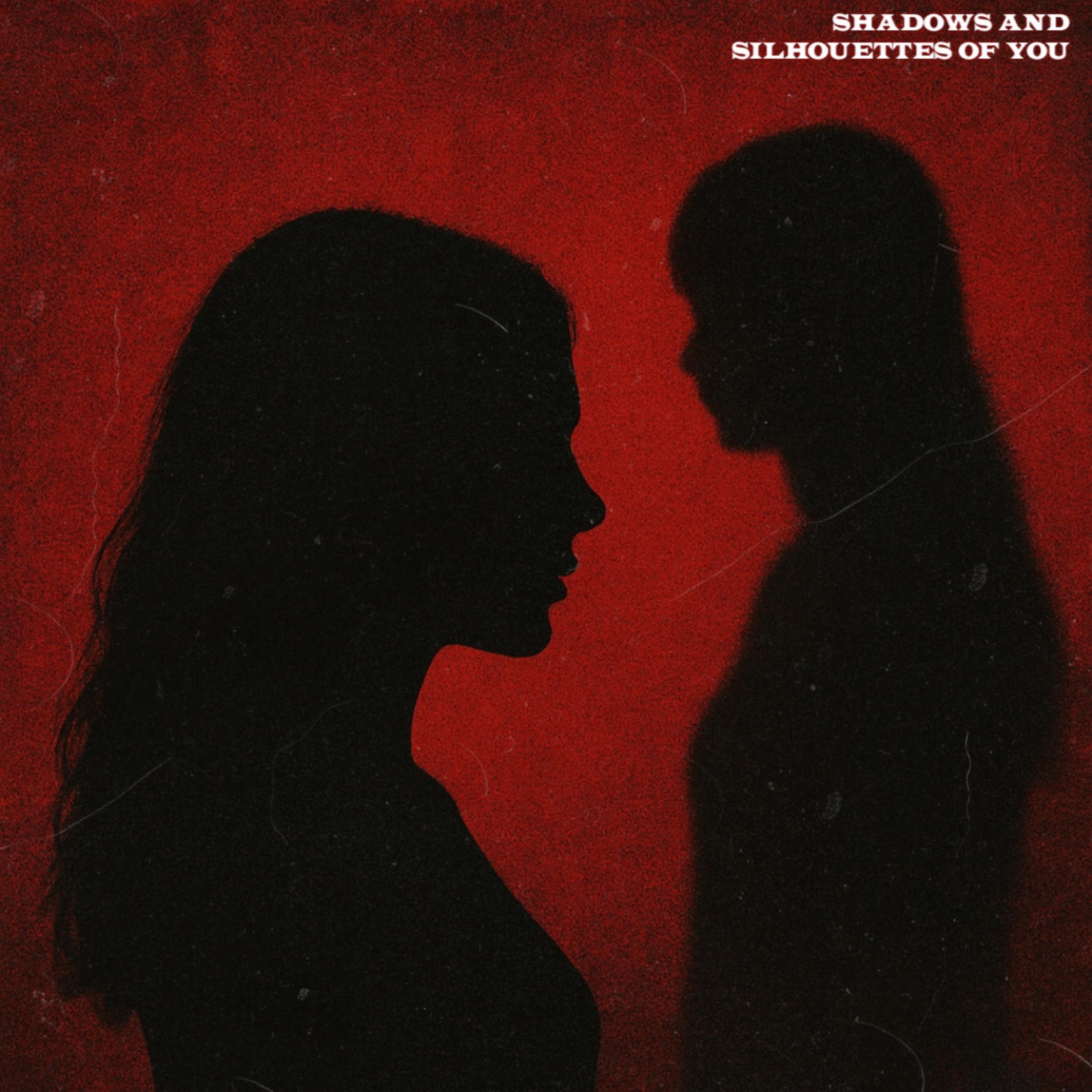 SHADOWS & SILHOUETTES OF YOU artwork