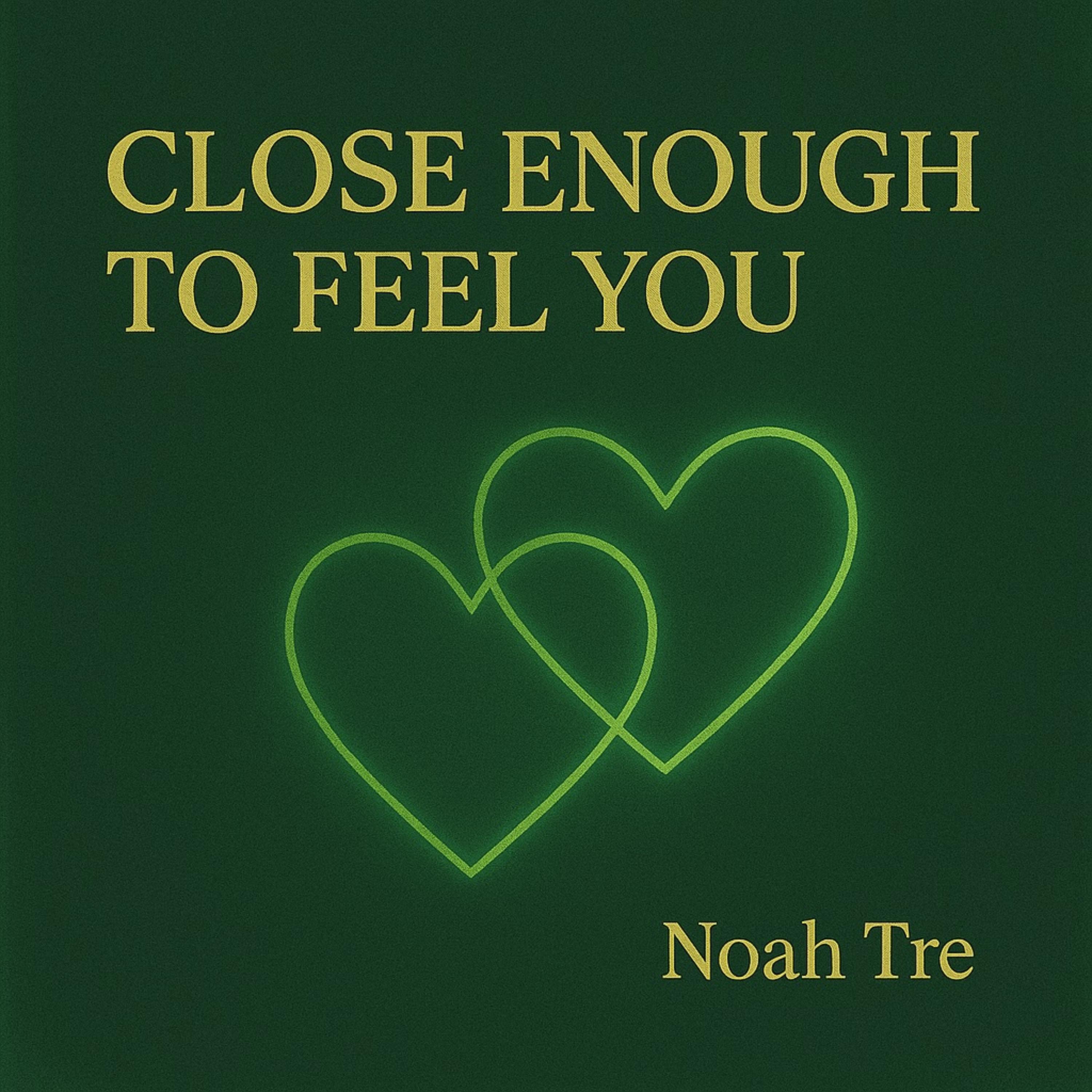 Close Enough To Feel You by Noah Tre cover art