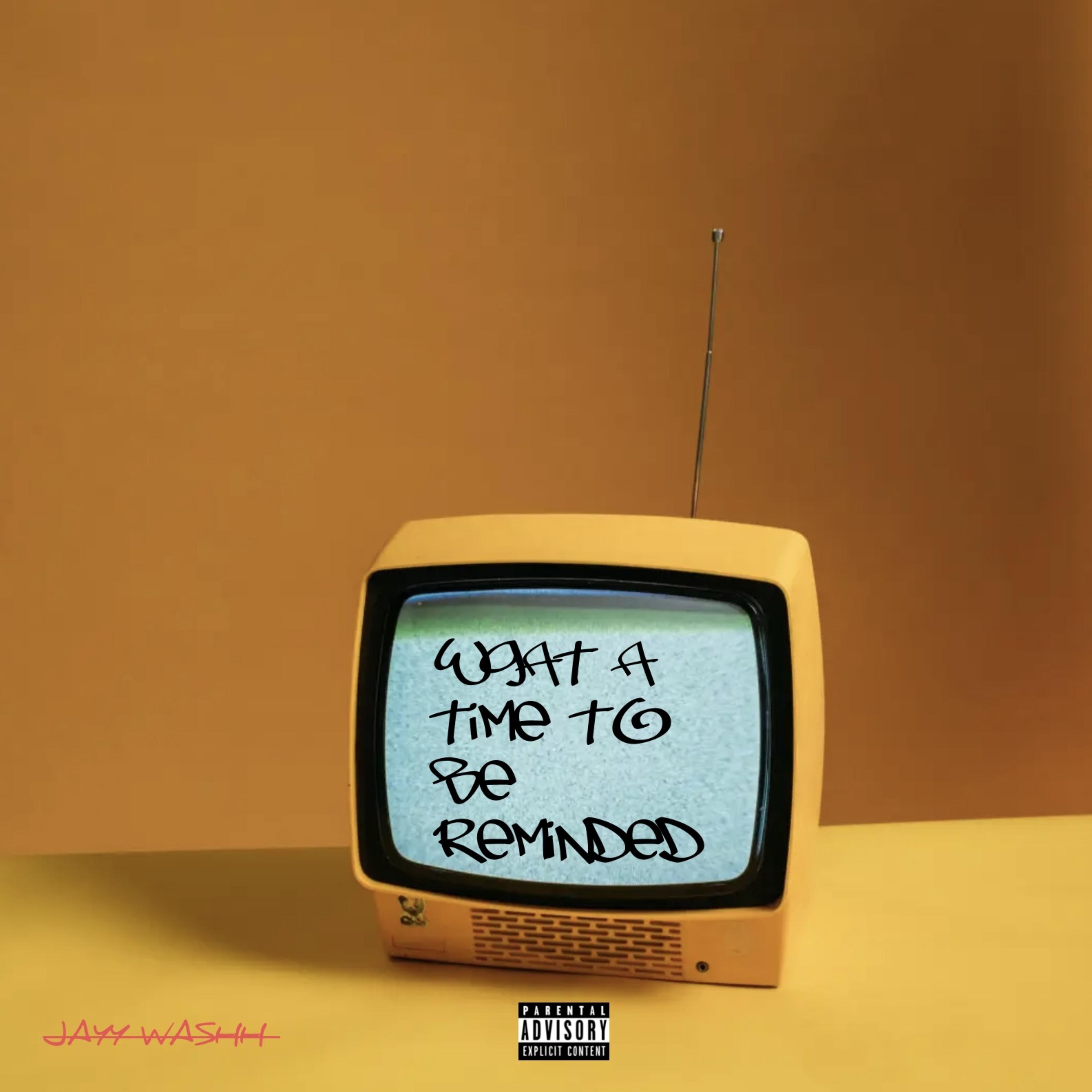 What A Time To Be Reminded by Jayy Washh cover art