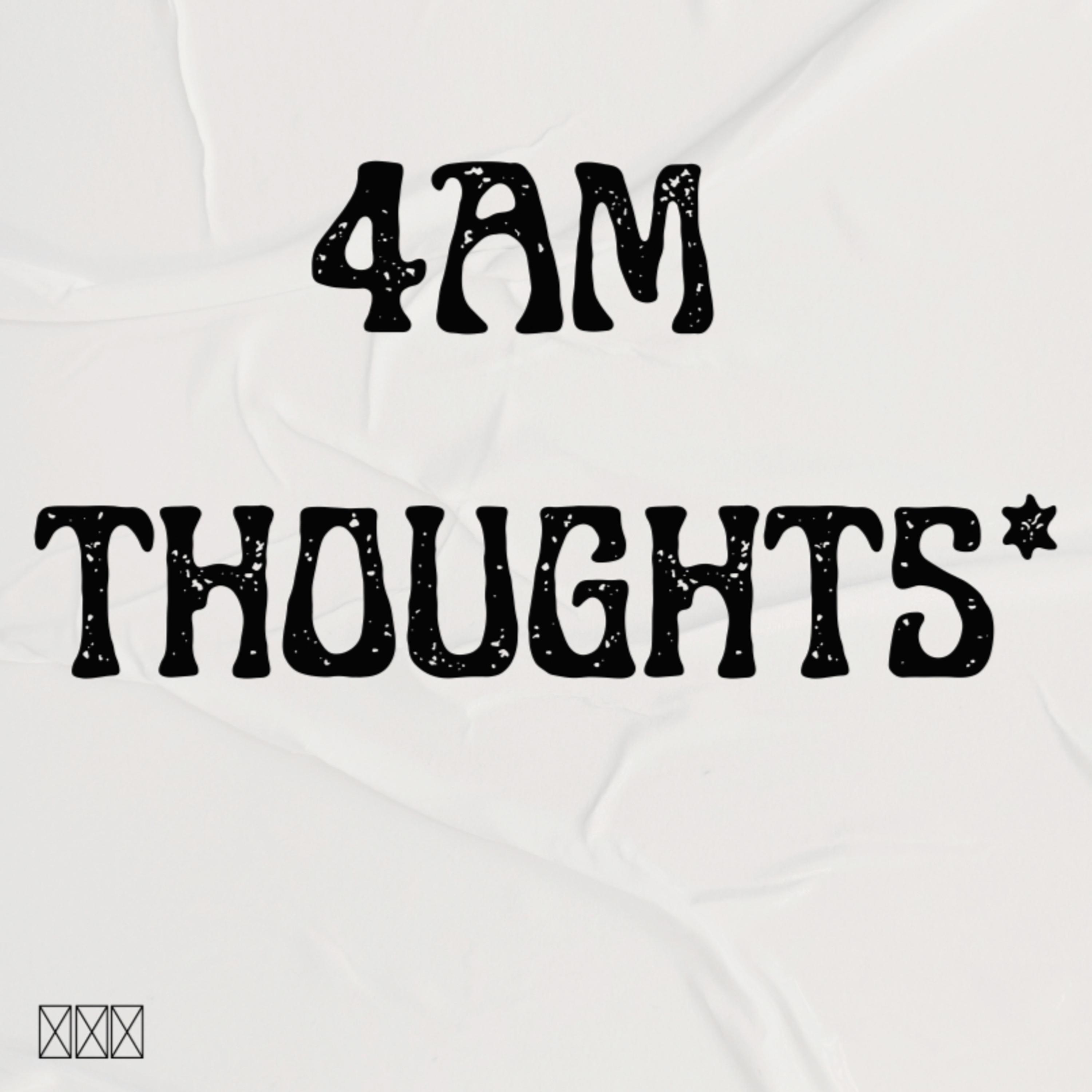 4AM THOUGHTS* artwork
