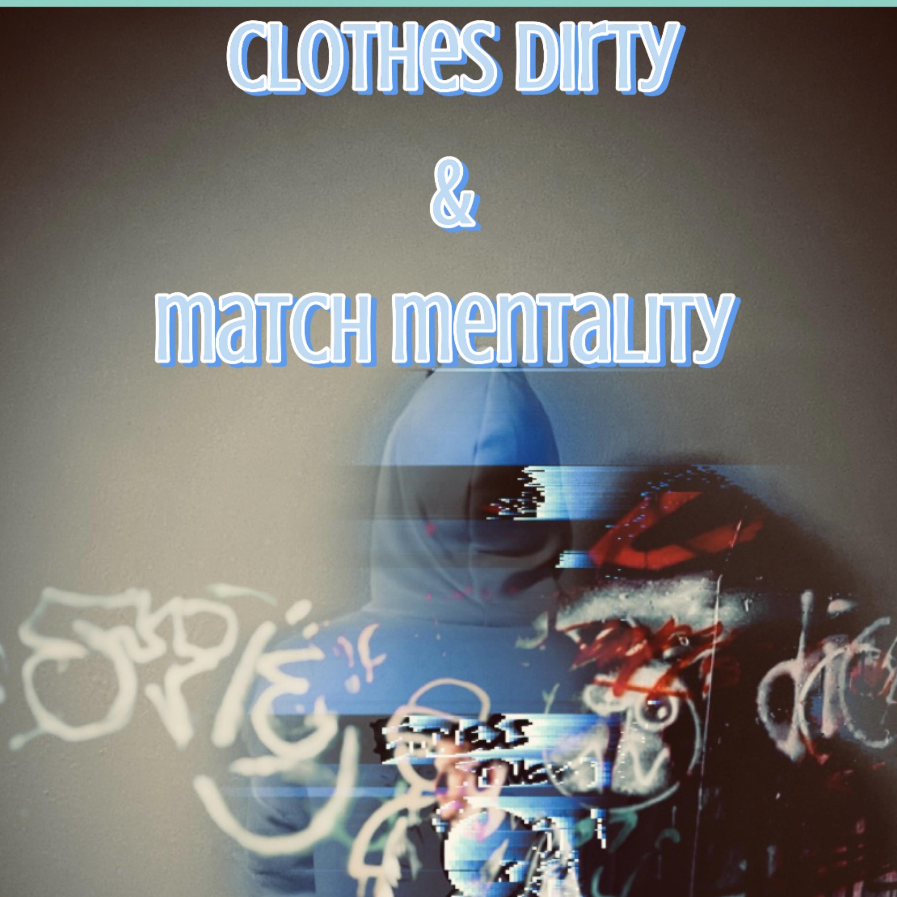 Clothes Dirty & Match Mentality artwork