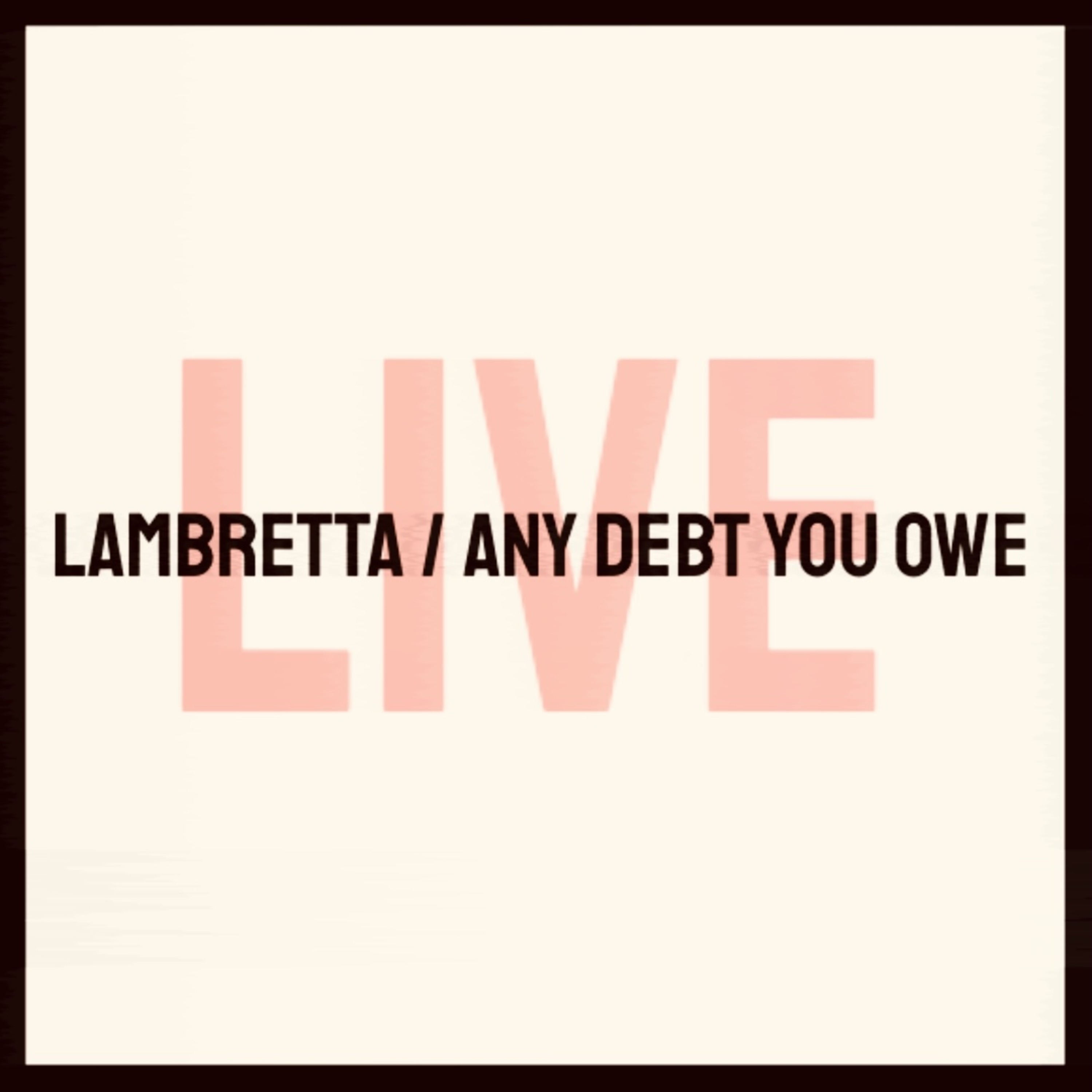 Lambretta / Any Debt You Owe - Live artwork
