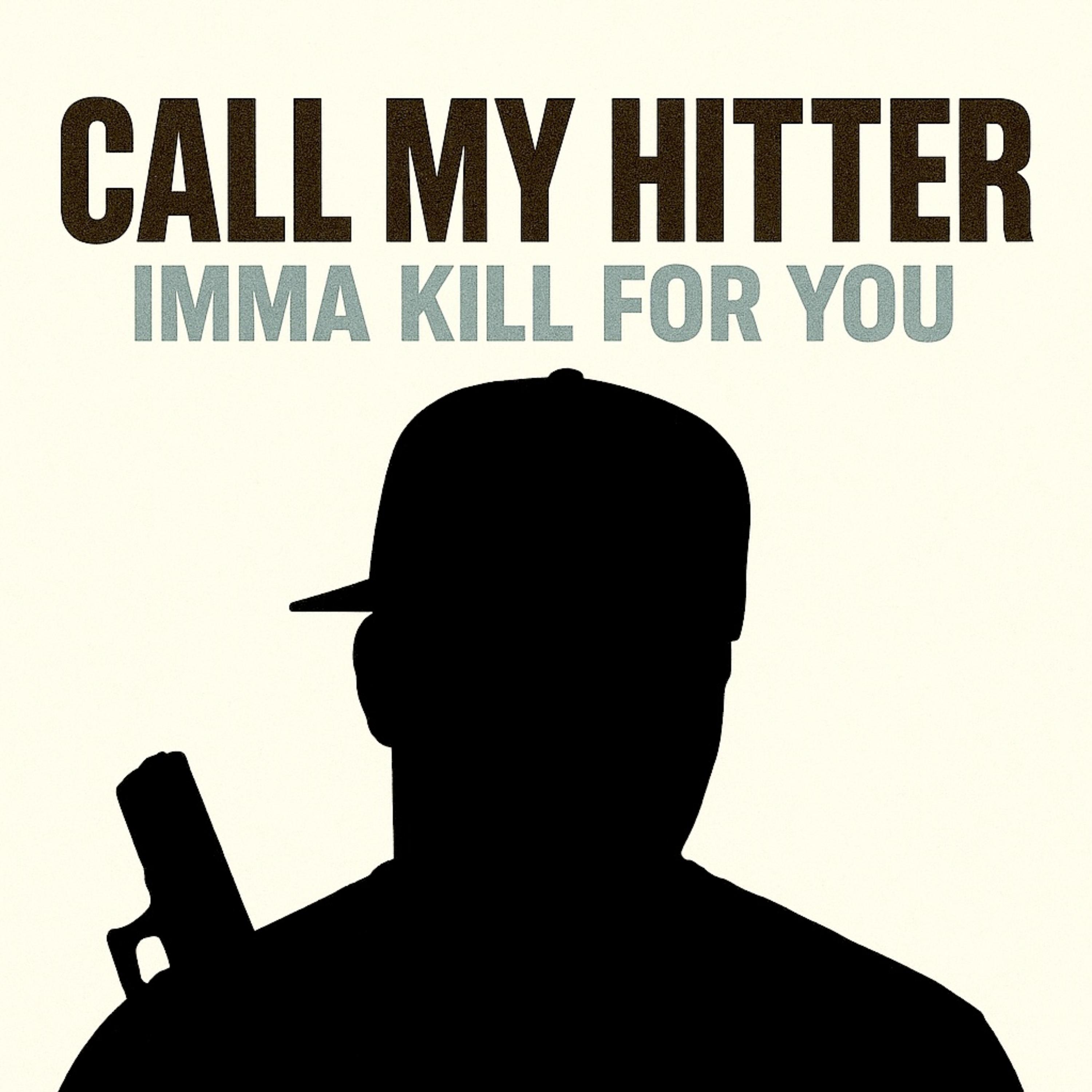 CALL MY HITTER IMMA KILL FOR YOU artwork