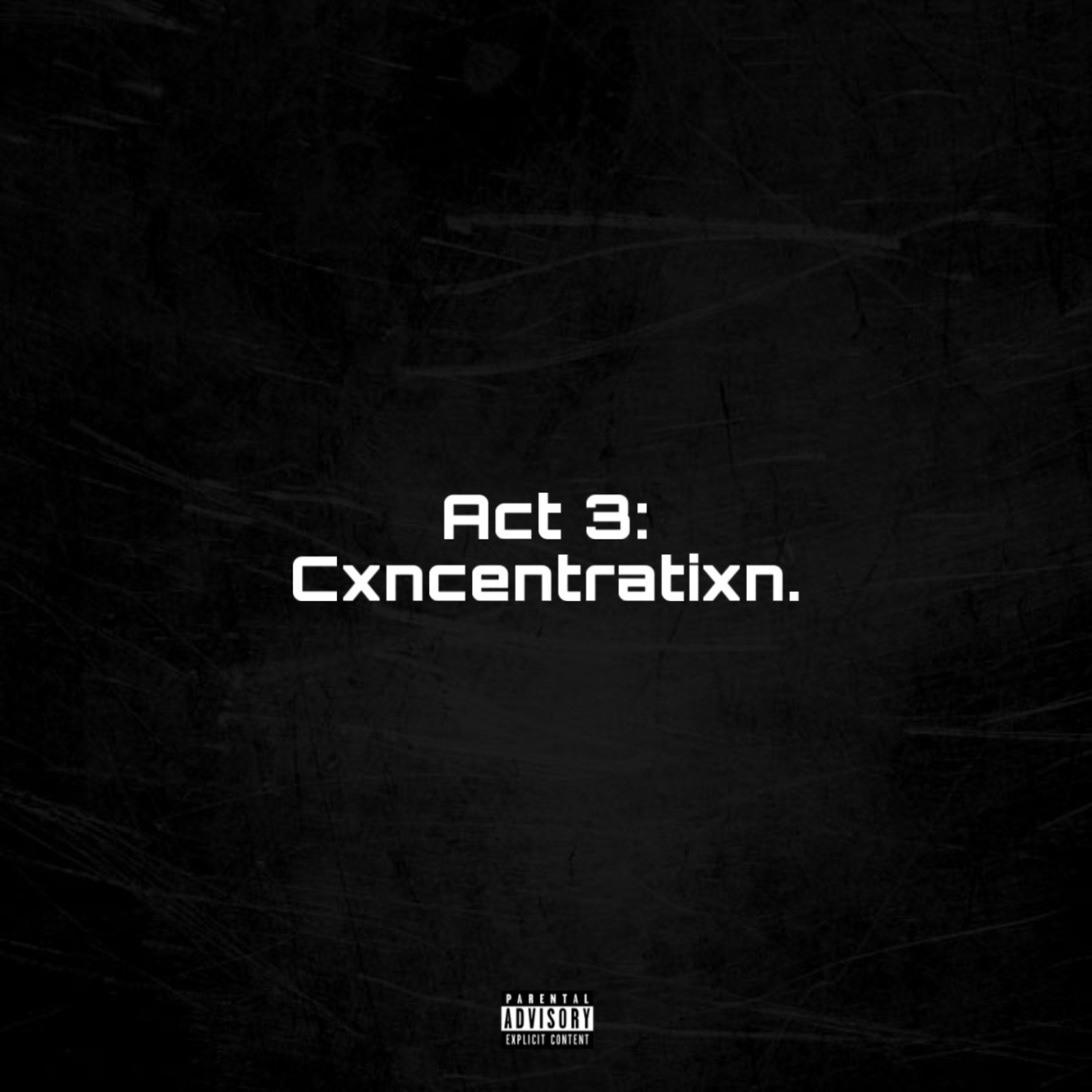 Act 3: Cxncentratixn. artwork