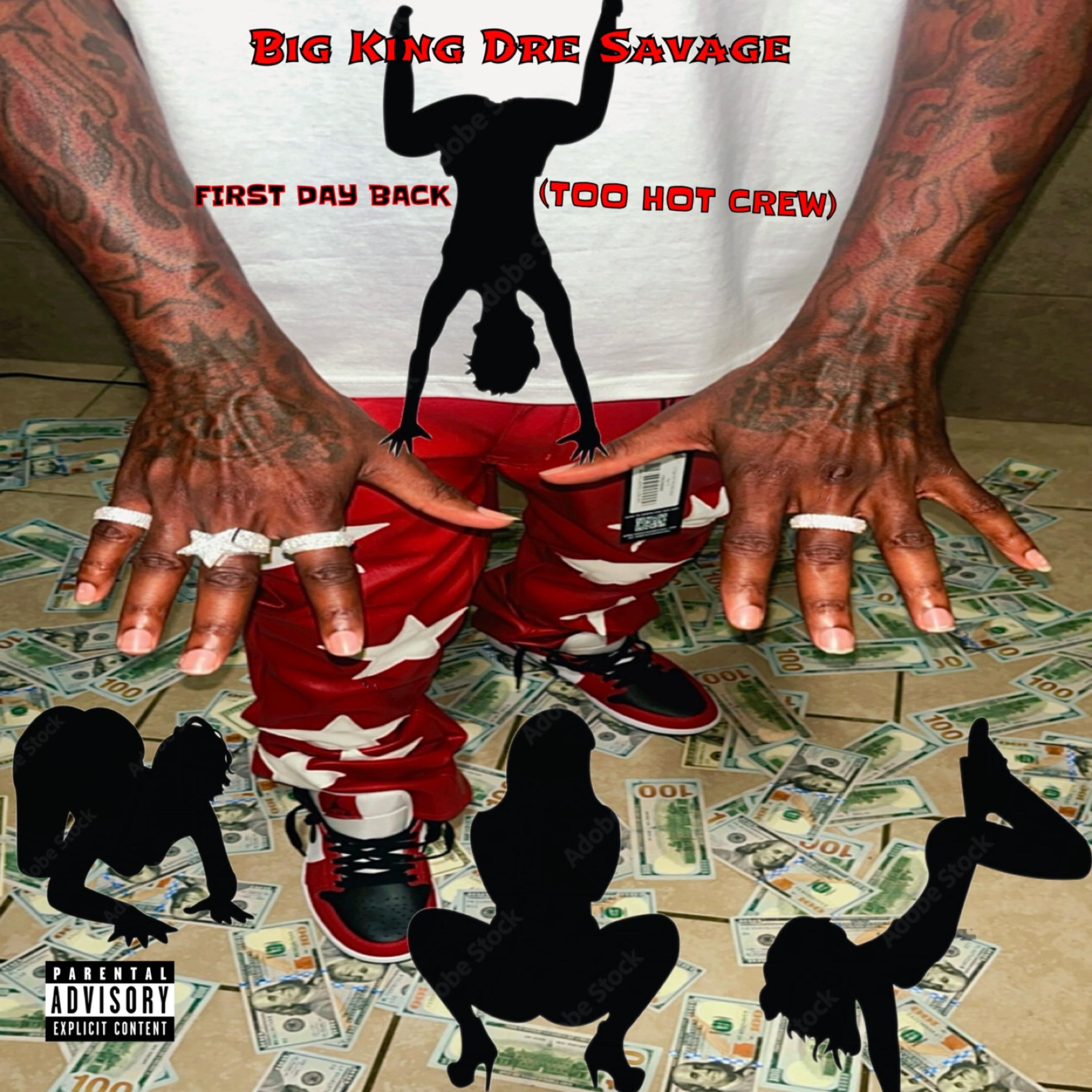 First Day Back (Too Hot Crew) by BIG KING DRE SAVAGE
