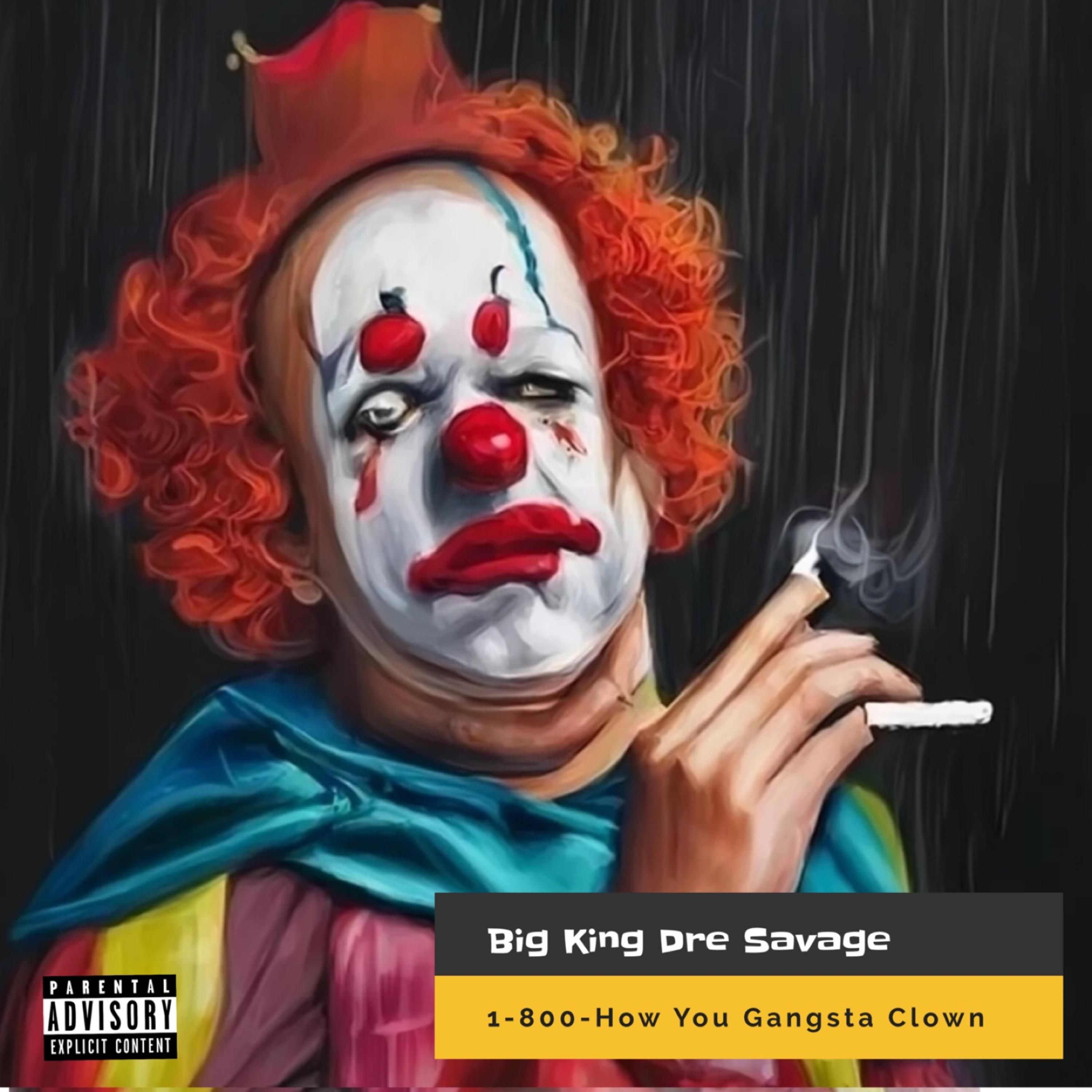 1-800-HOW YOU GANGSTA CLOWN by BIG KING DRE SAVAGE cover art