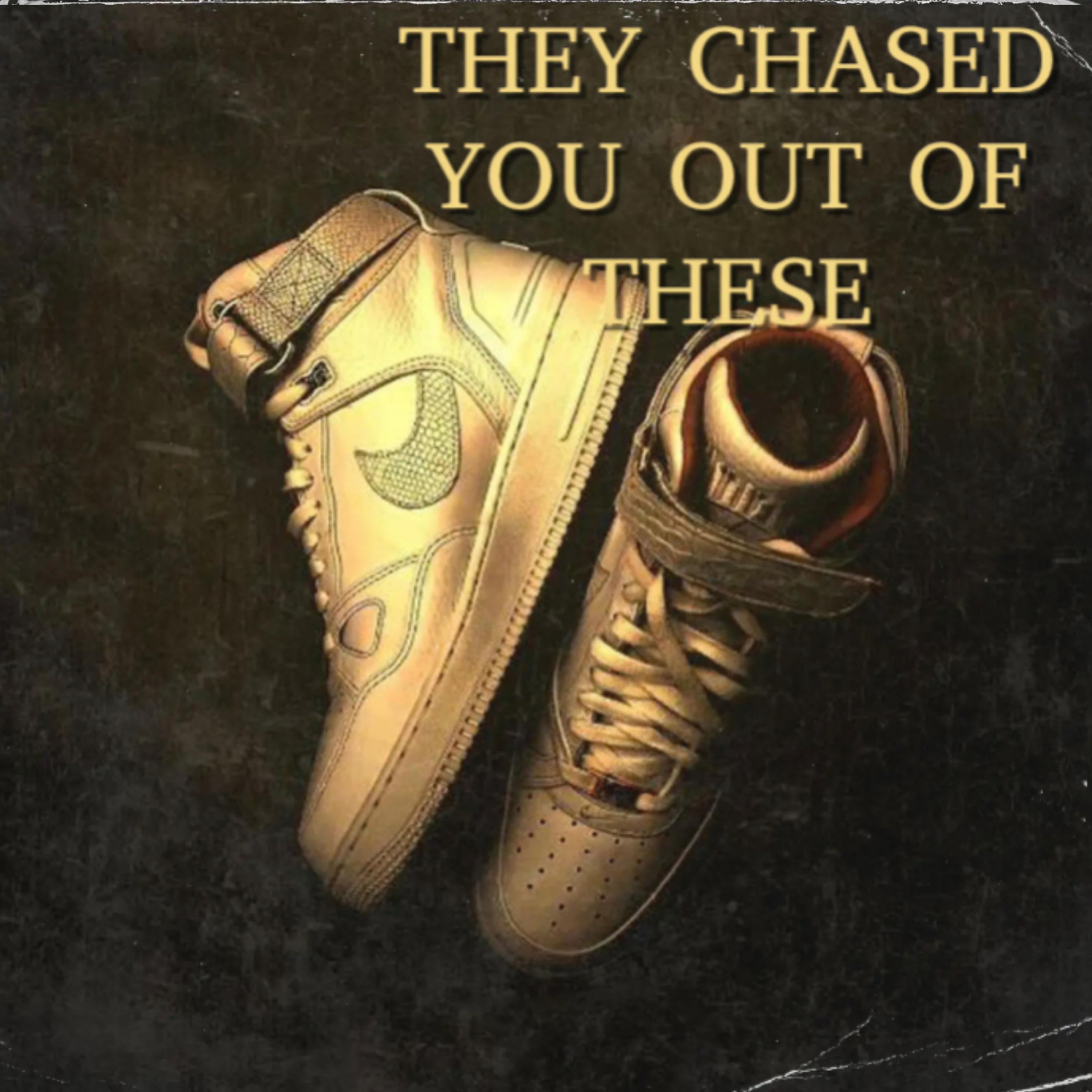They Chased you Out of these artwork