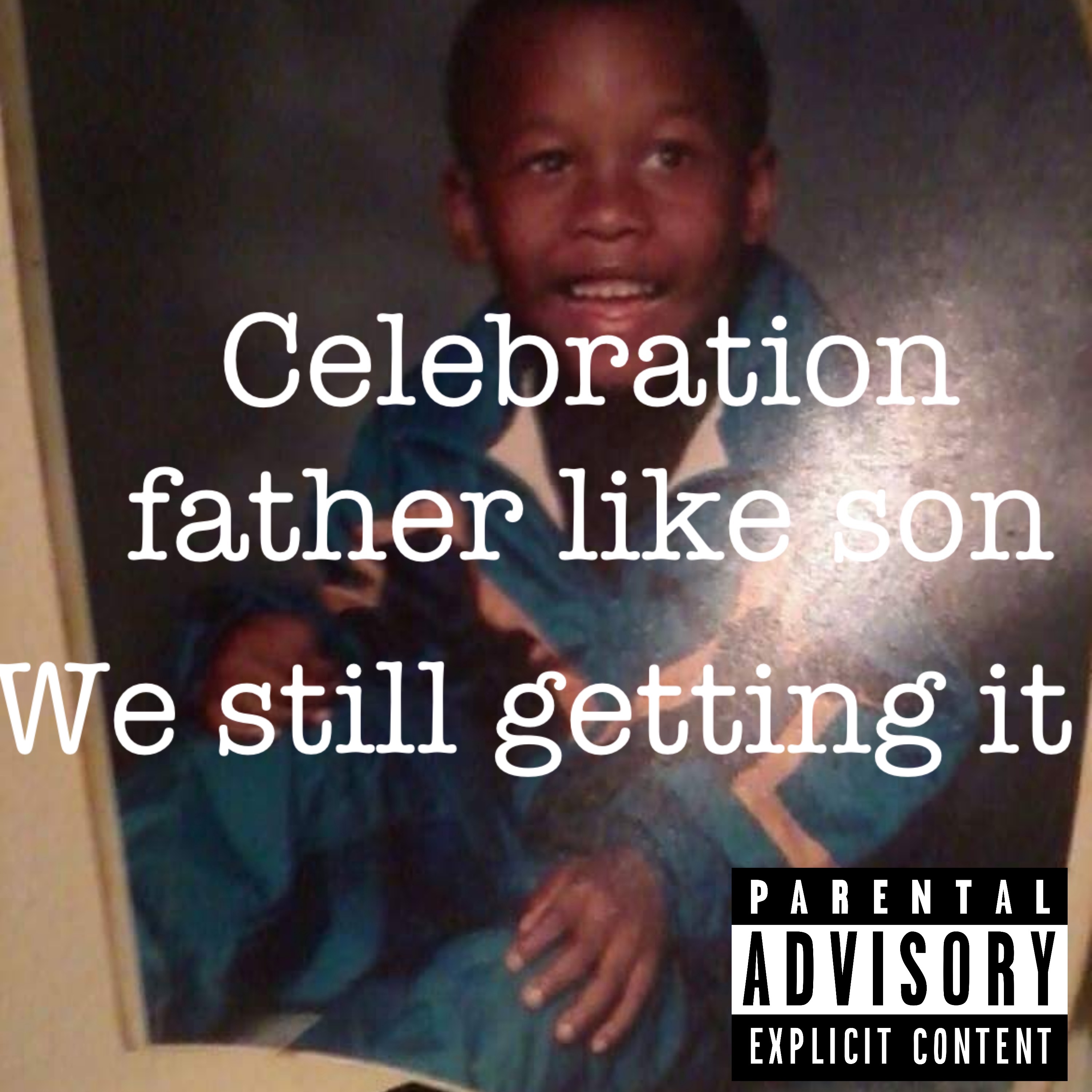 We still getting it Celebrate Father, Like Son (Deluxe Edition) artwork