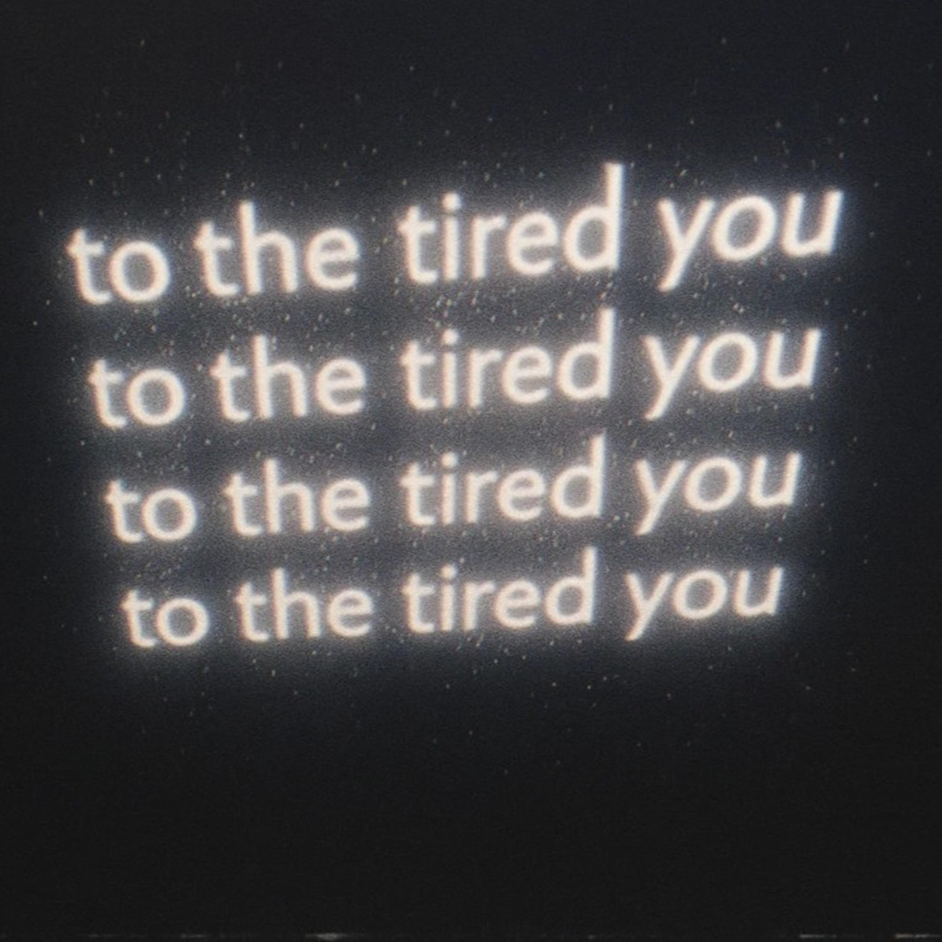 to the tired you artwork