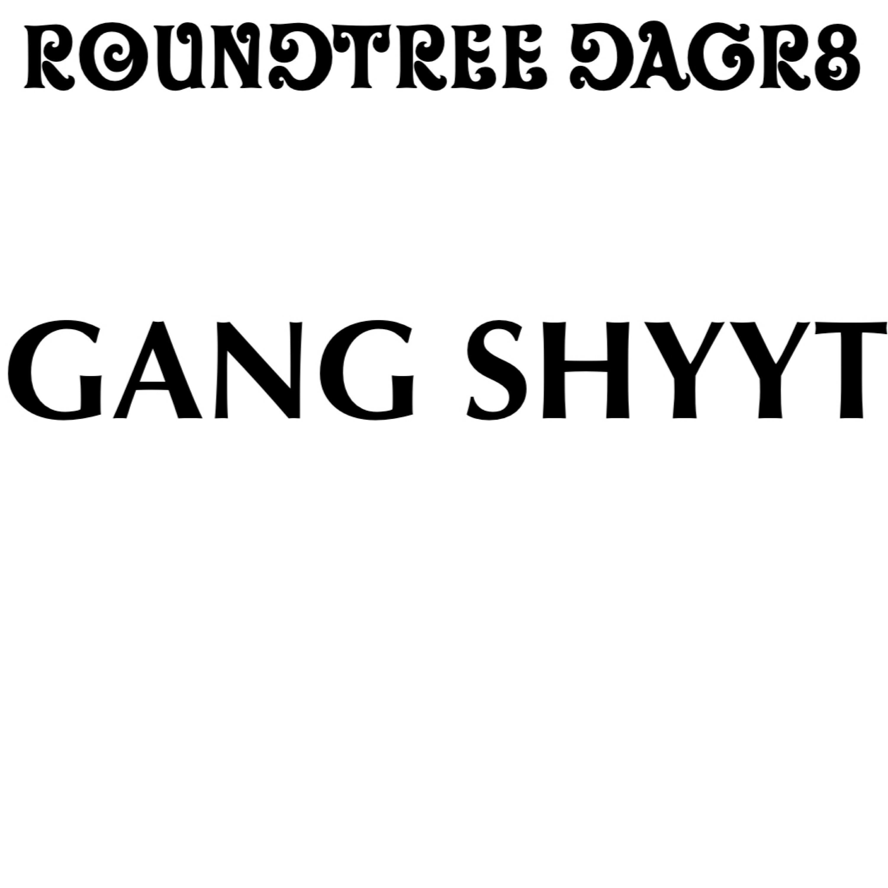 Gang Shyyt by Roundtree DaGr8 cover art
