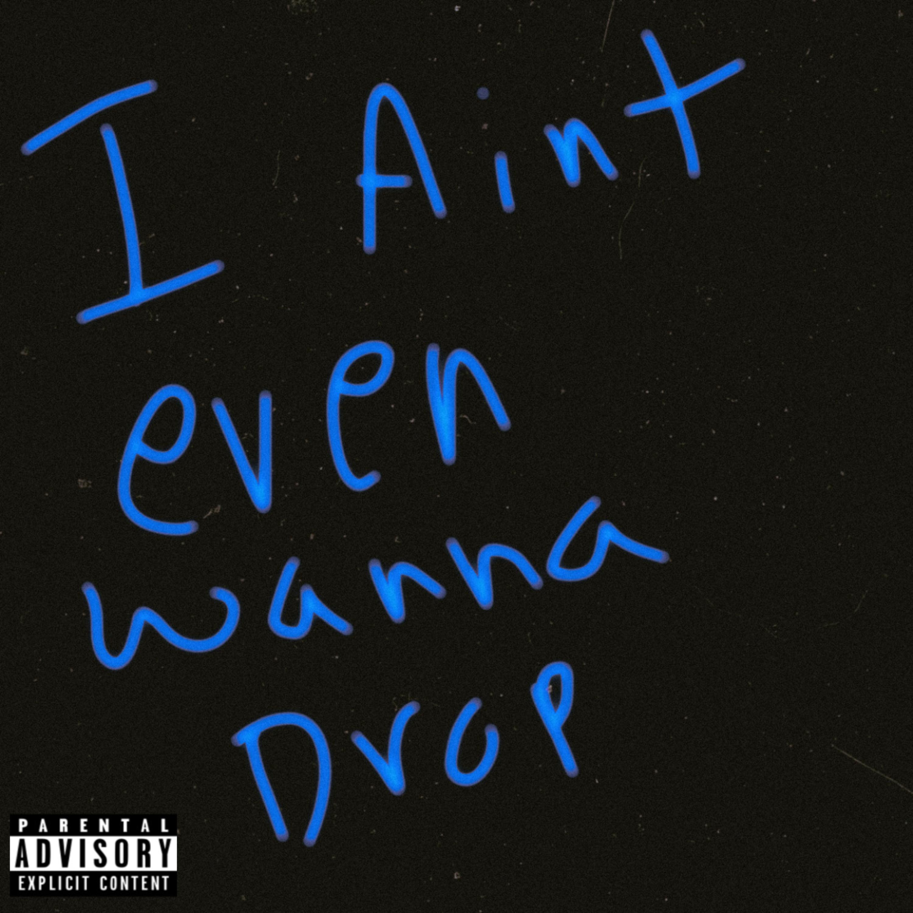 I Ain’t Even Wanna Drop artwork