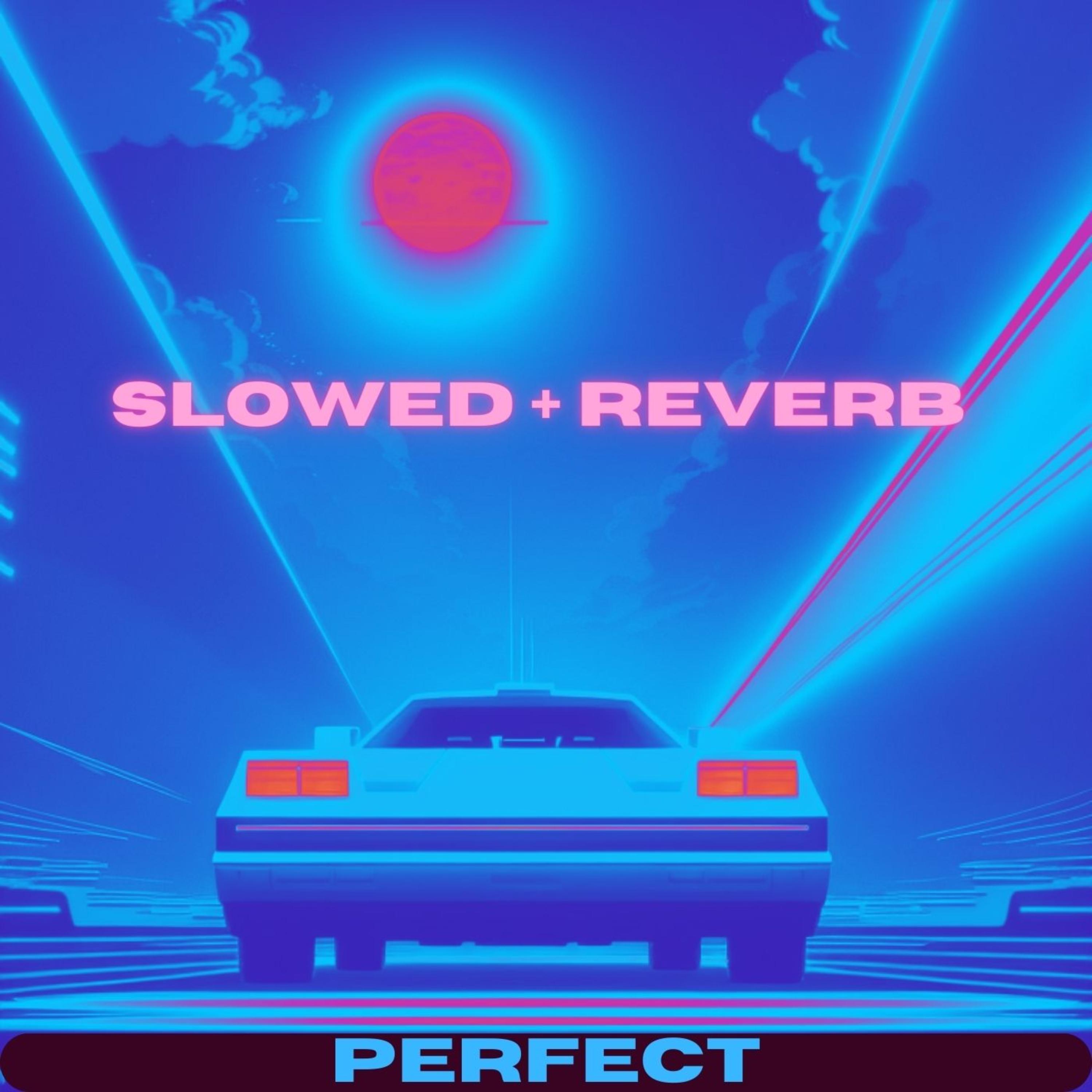 PERFECT (Slowed + Reverb) artwork