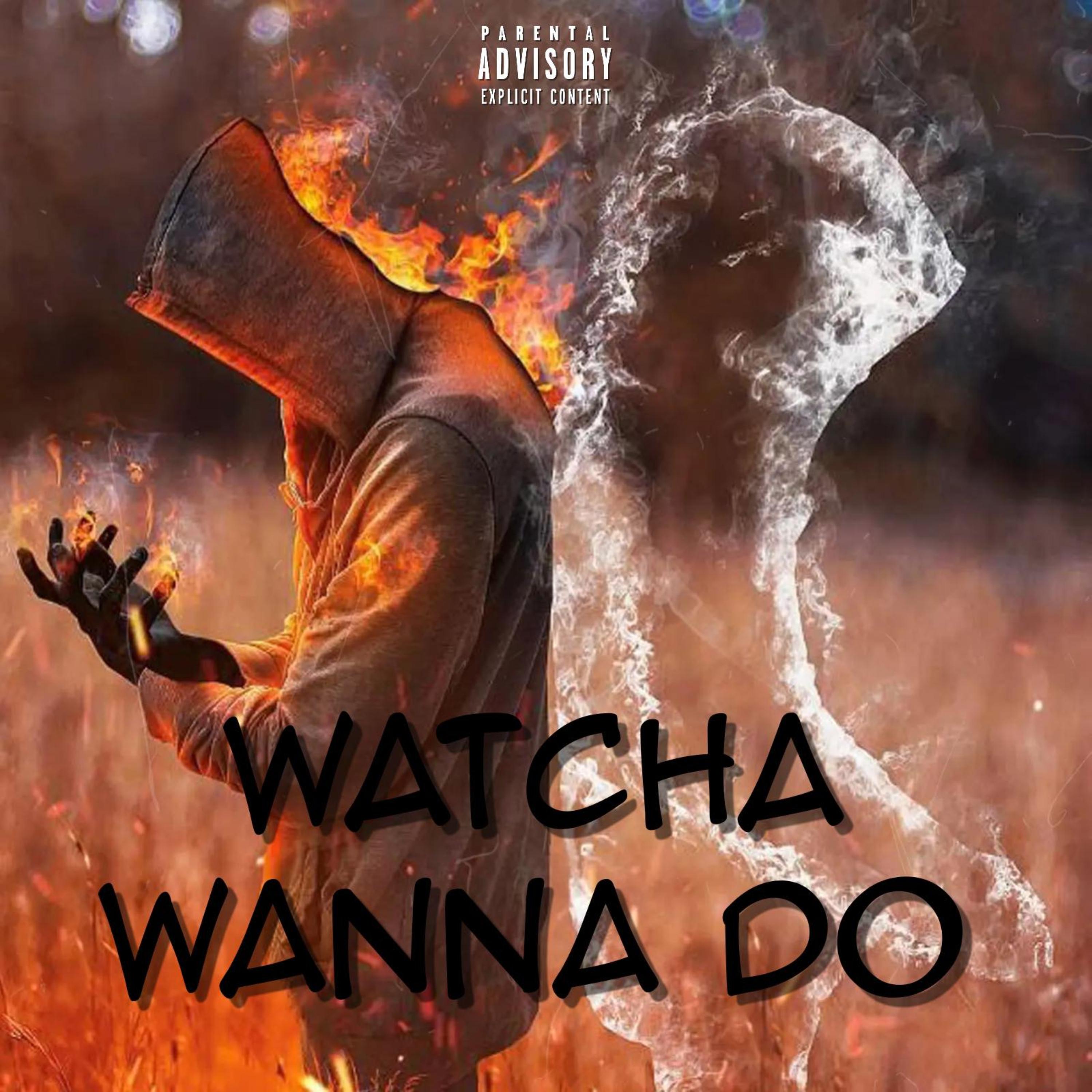 Watcha Wanna Do artwork