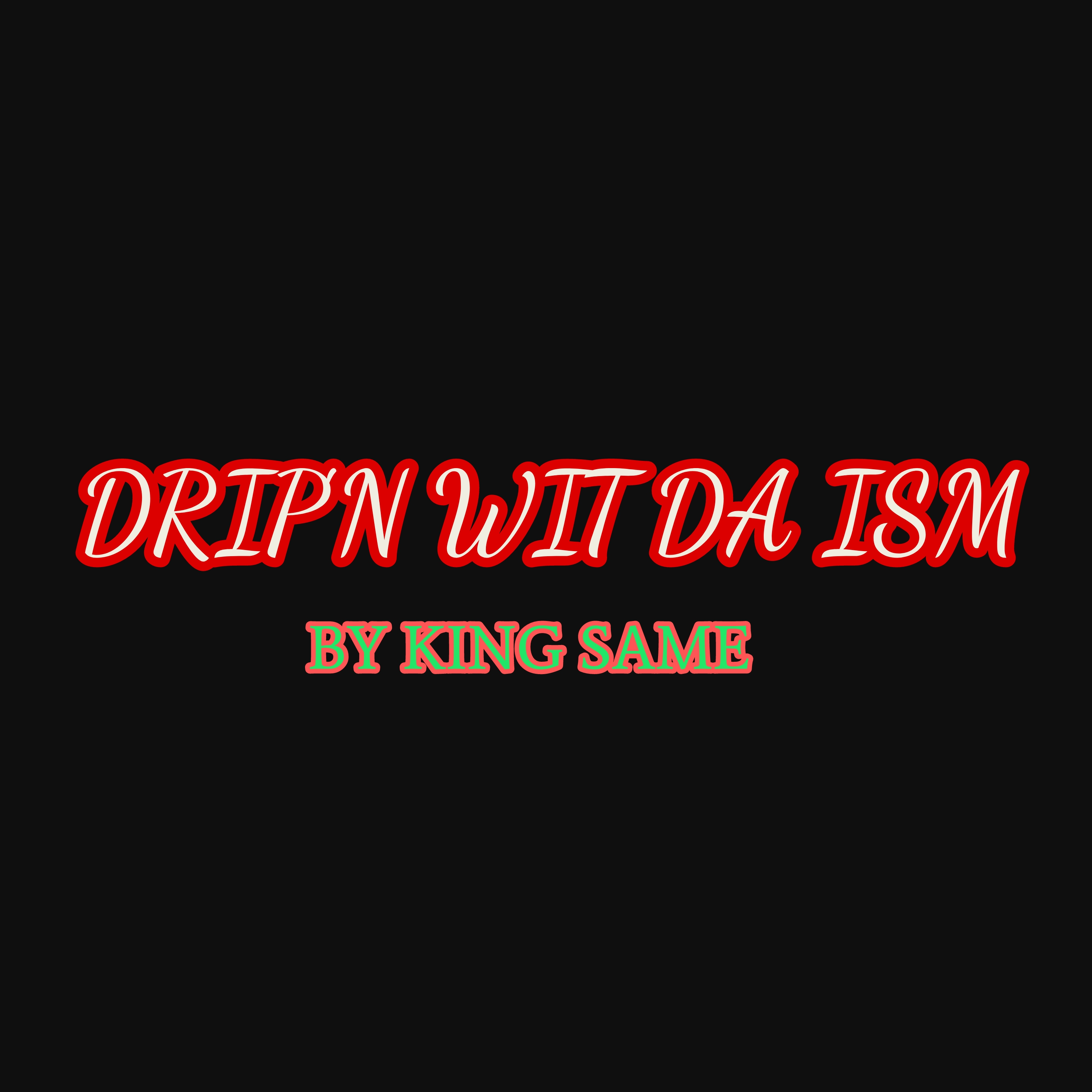 drip'n wit da ism artwork
