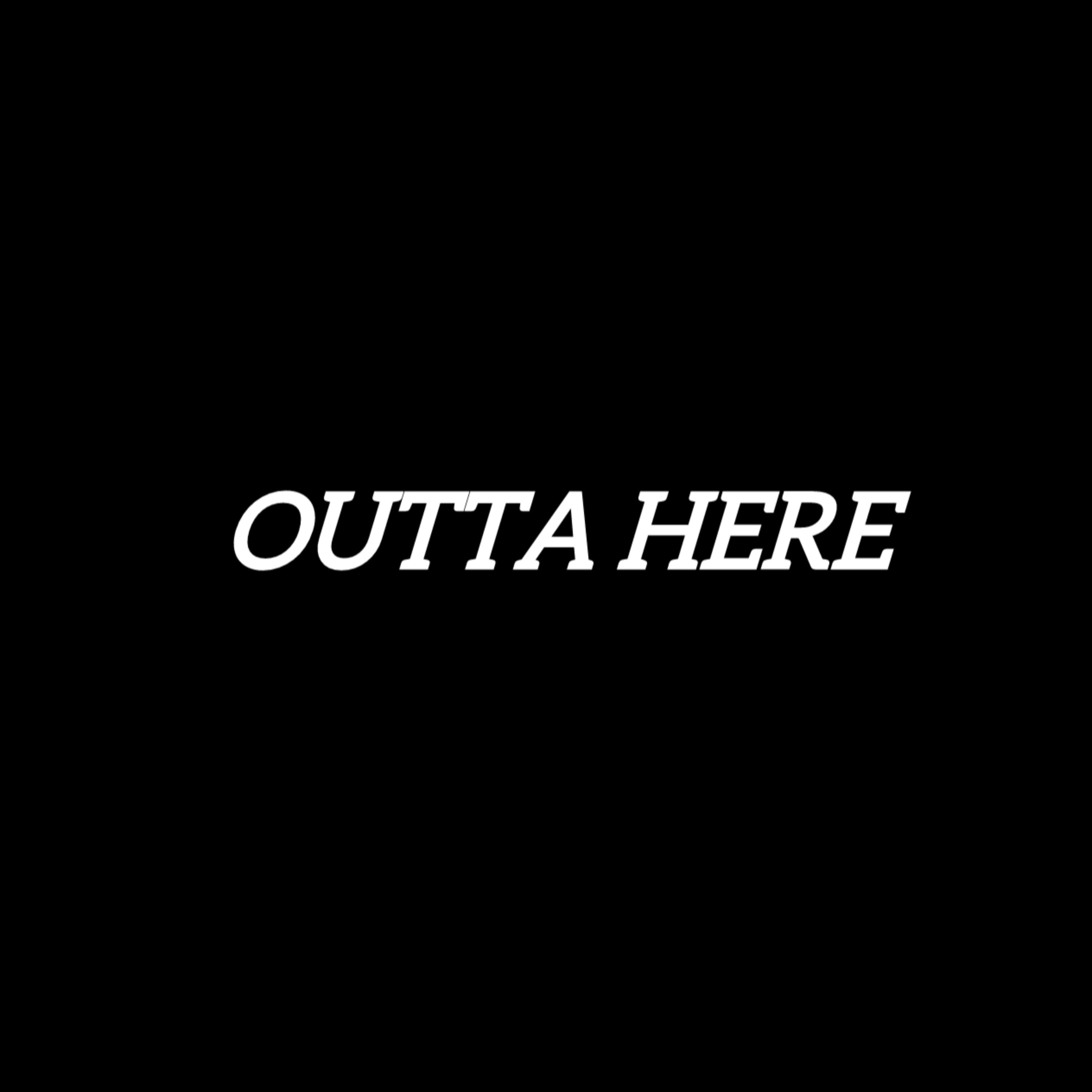 OUTTA HERE artwork