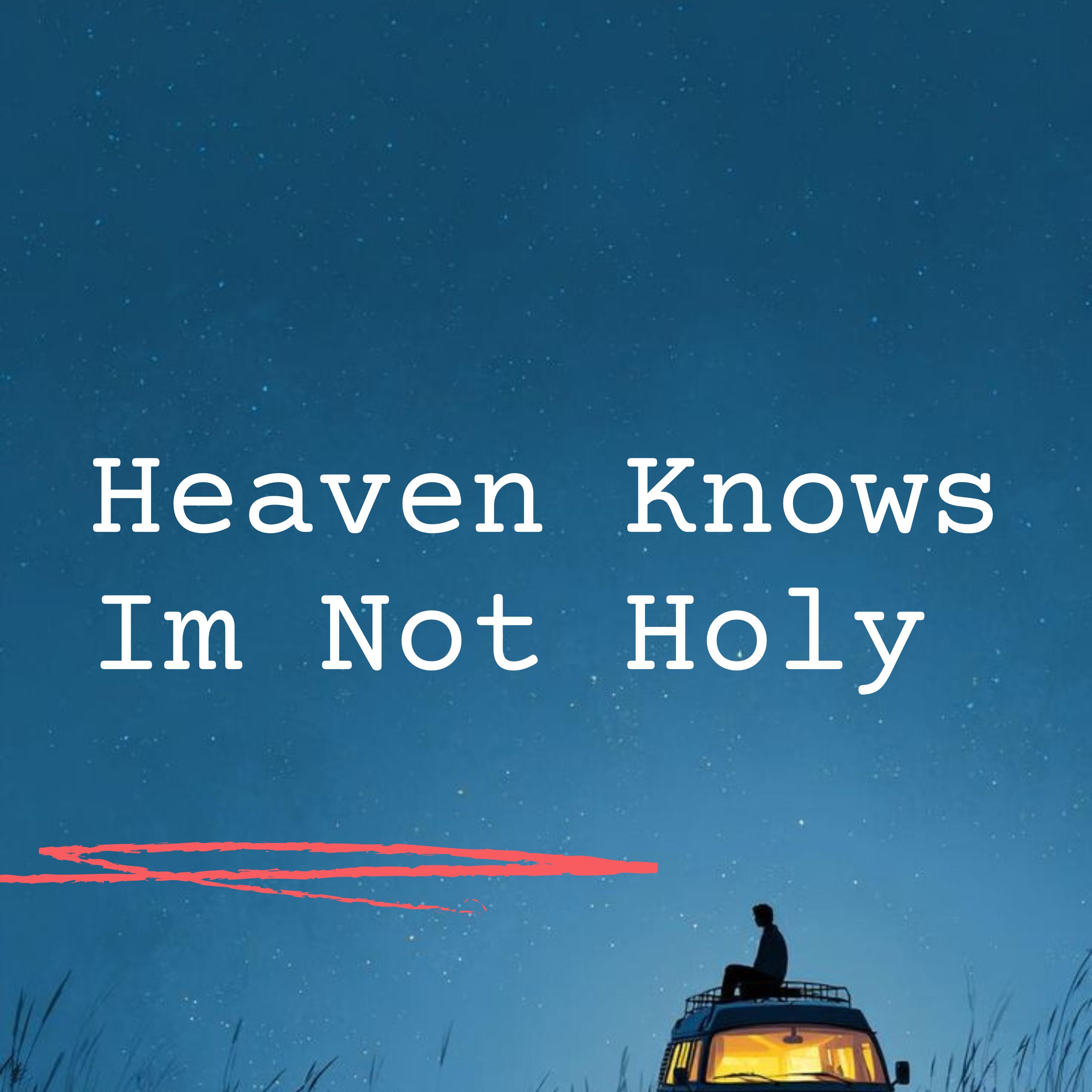Heaven Knows Im Not Holy artwork