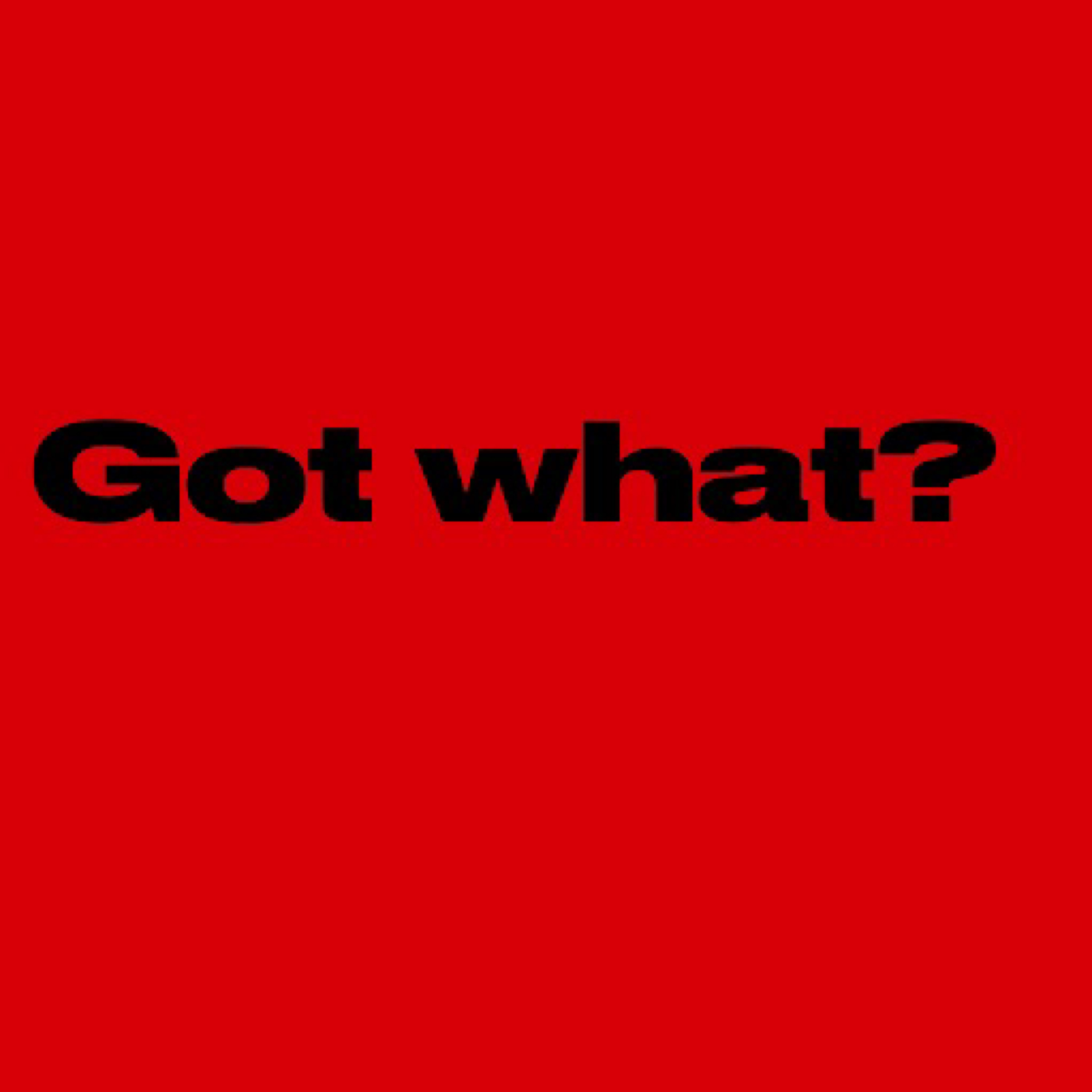 Got What? artwork