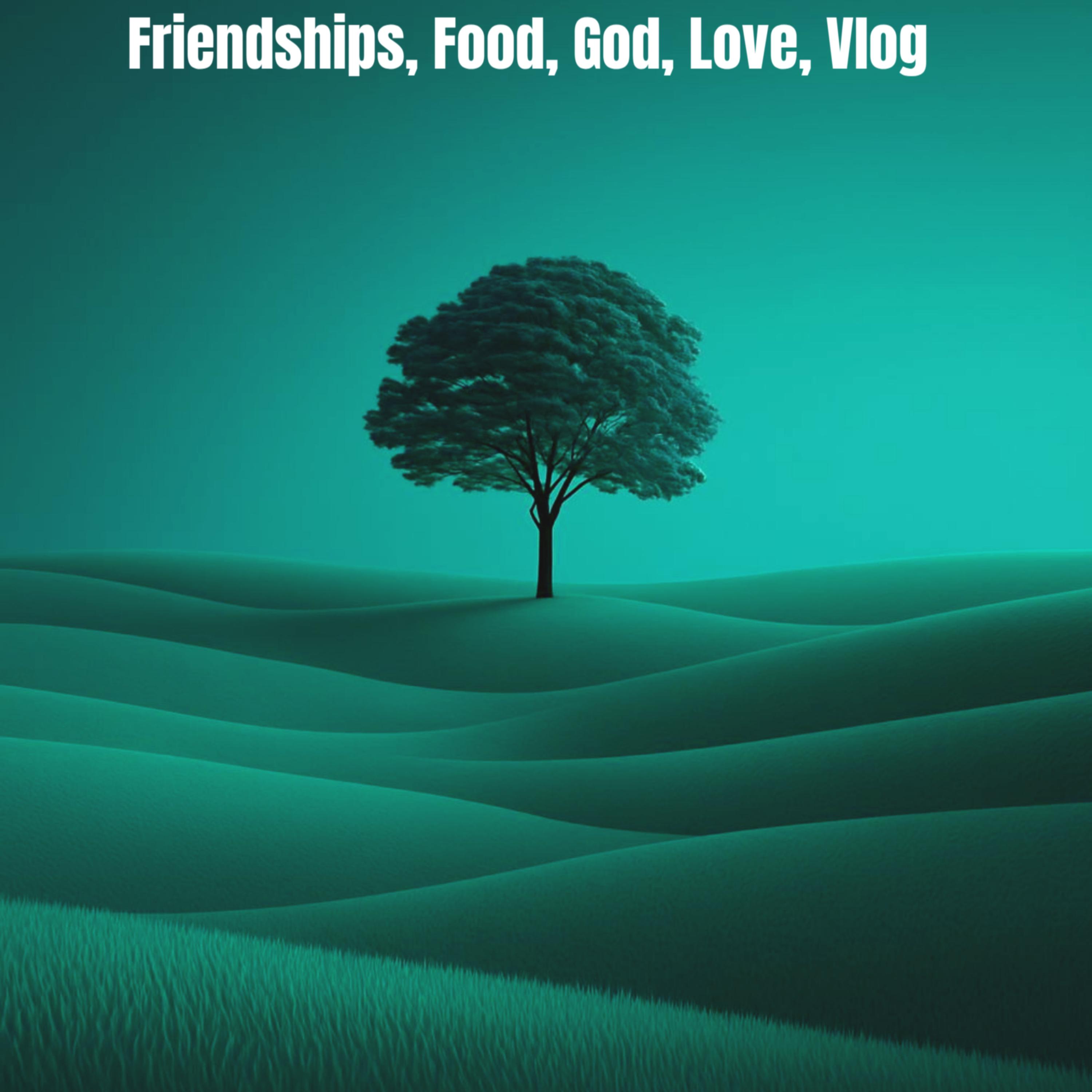 Friendships, Food, God, Love, Vlog artwork