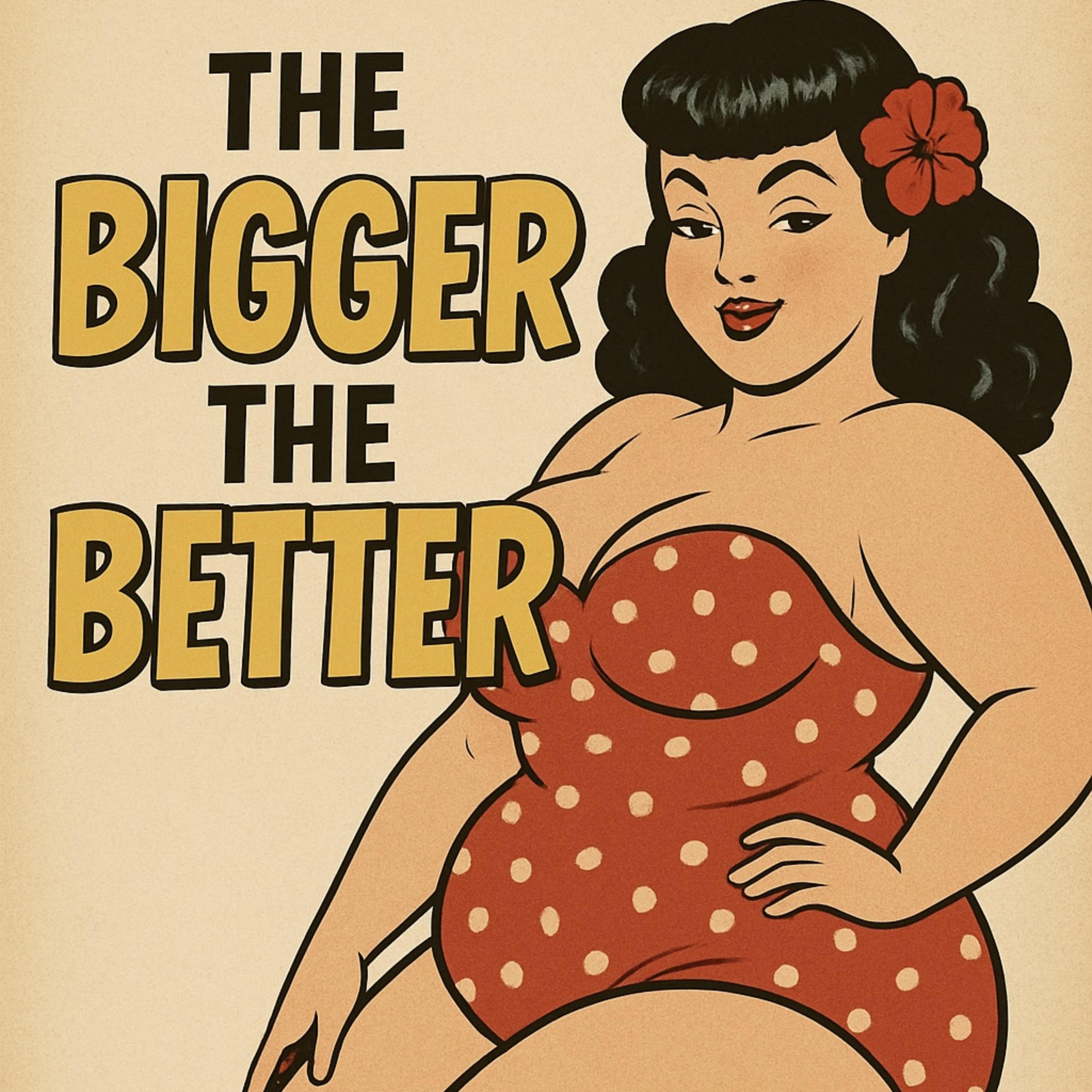 The Bigger The Better artwork