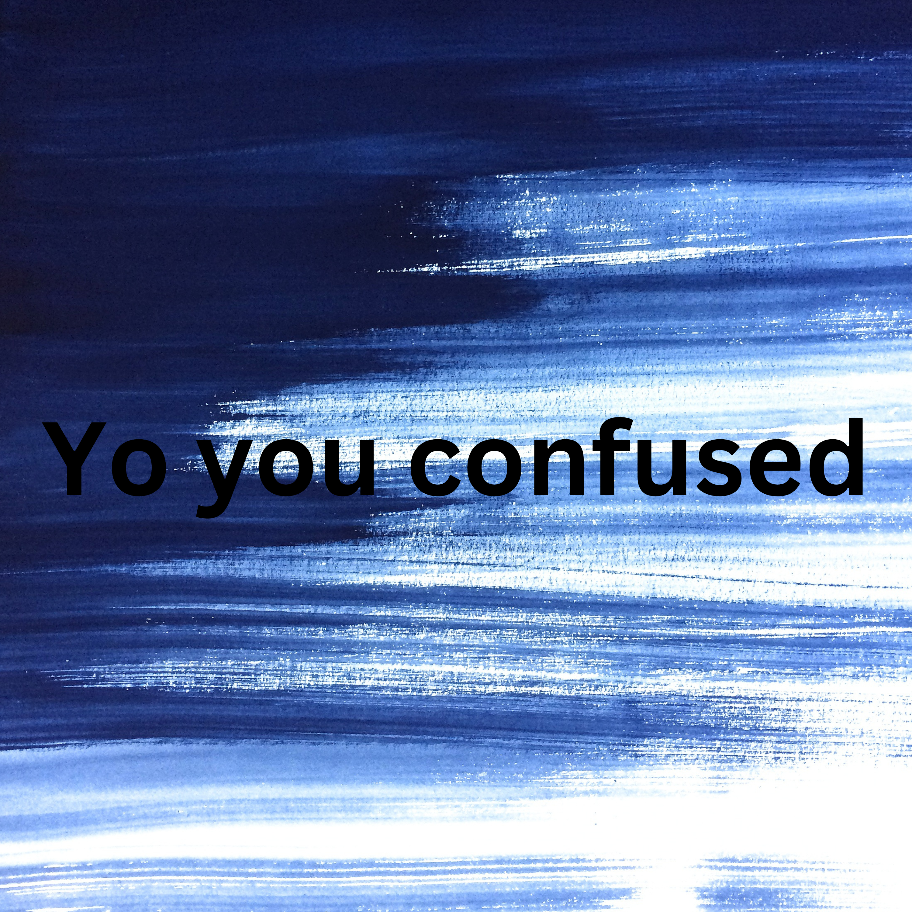 Yo you must be confused artwork