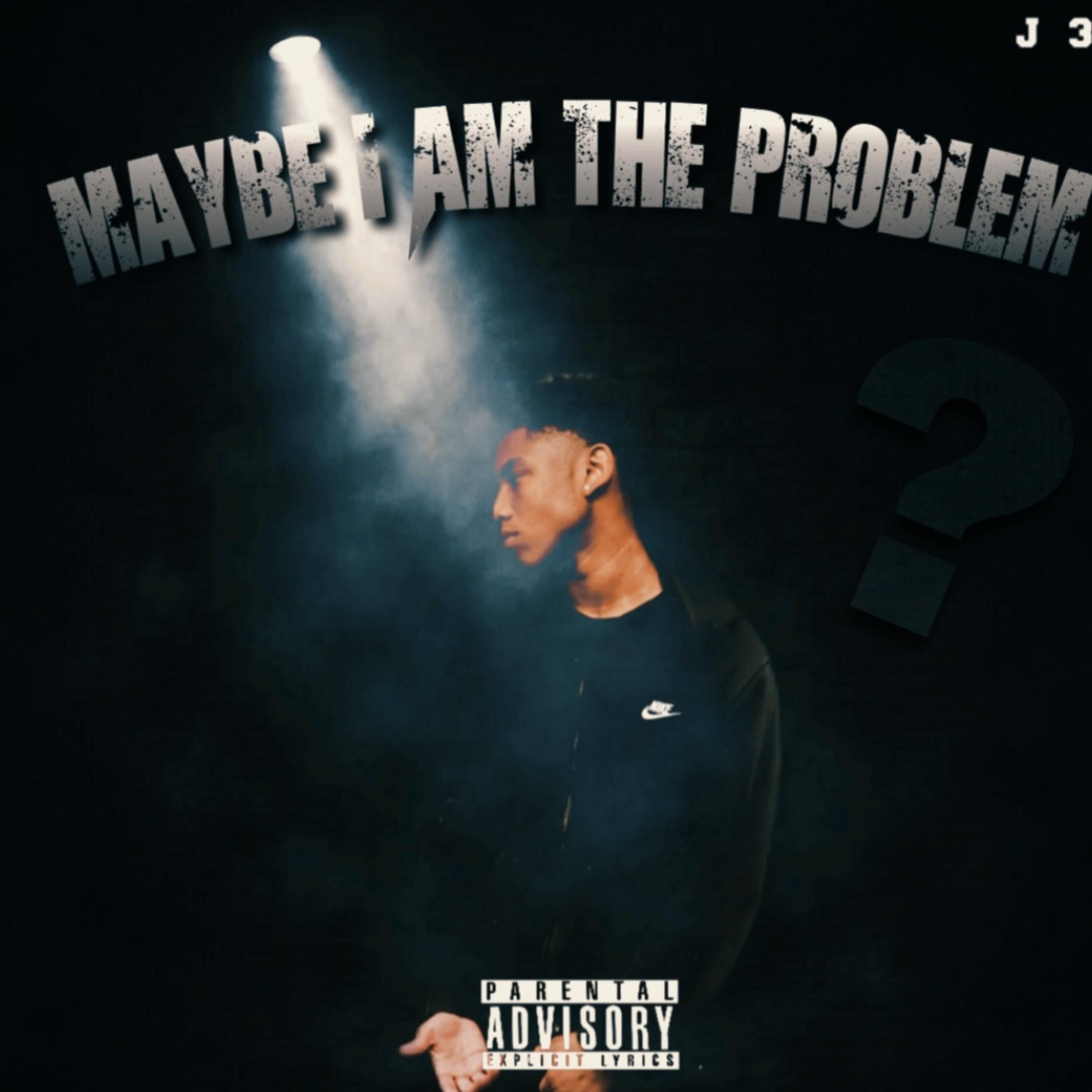 Maybe , I Am The Problem artwork