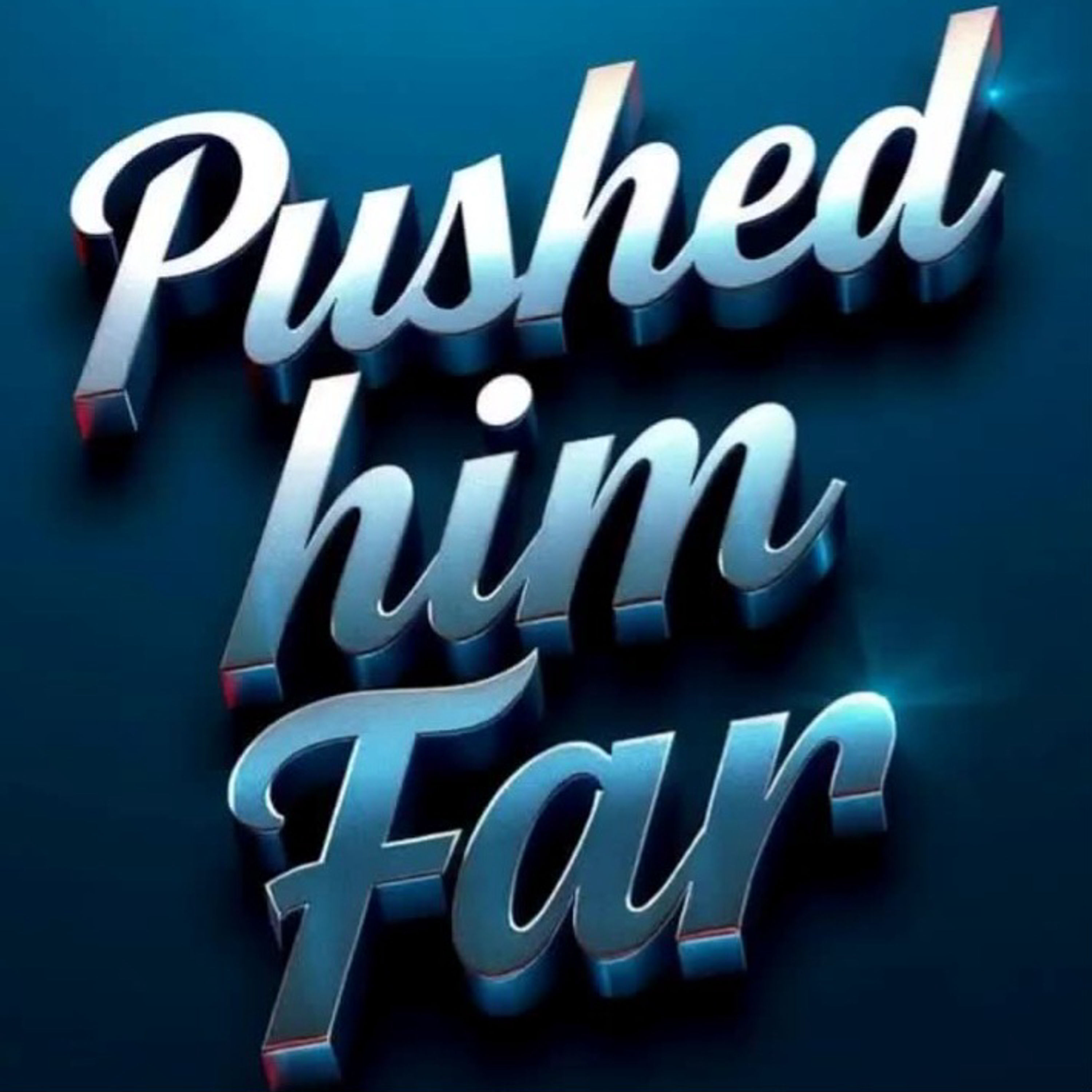 Pushed him far artwork