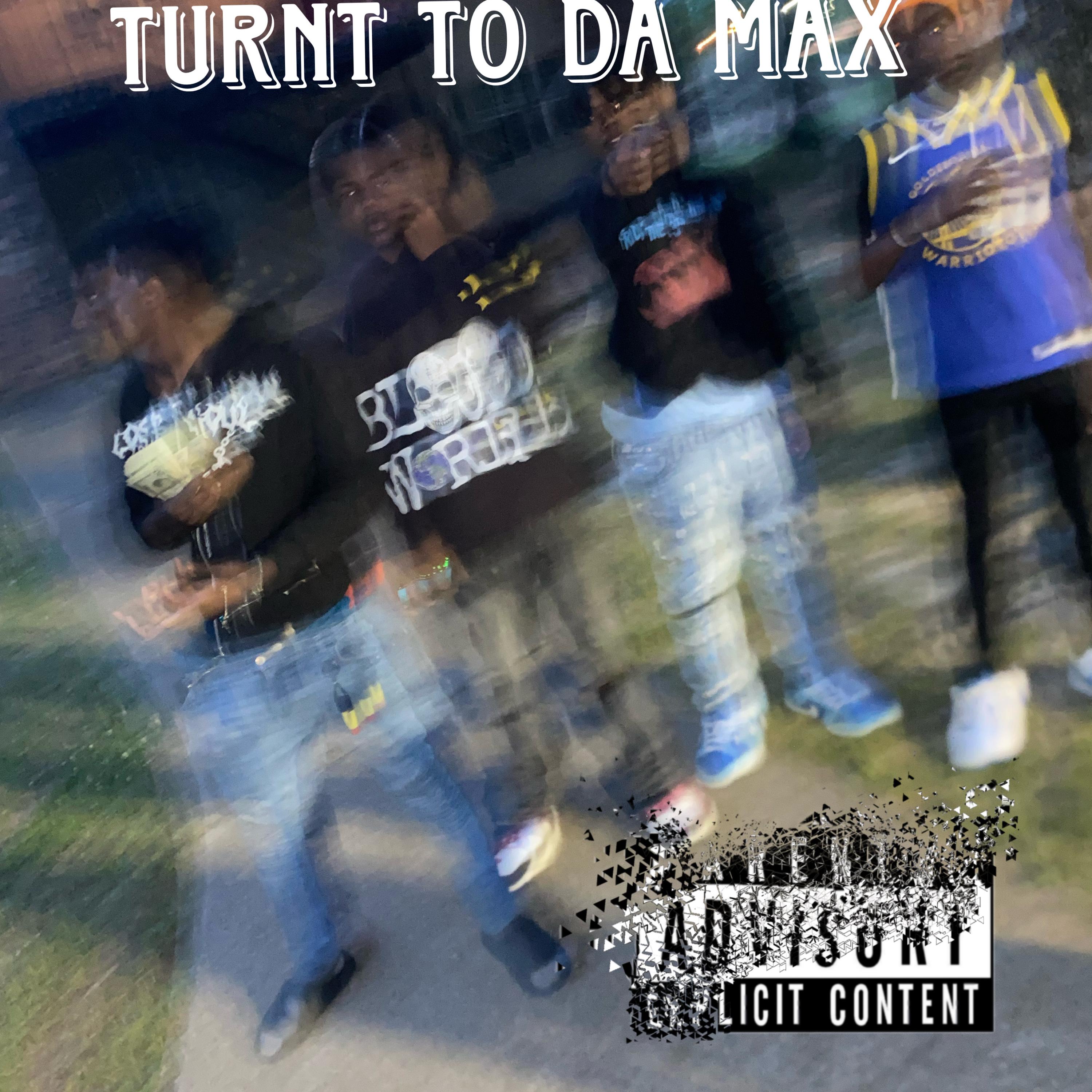 Turnt To Da Max artwork
