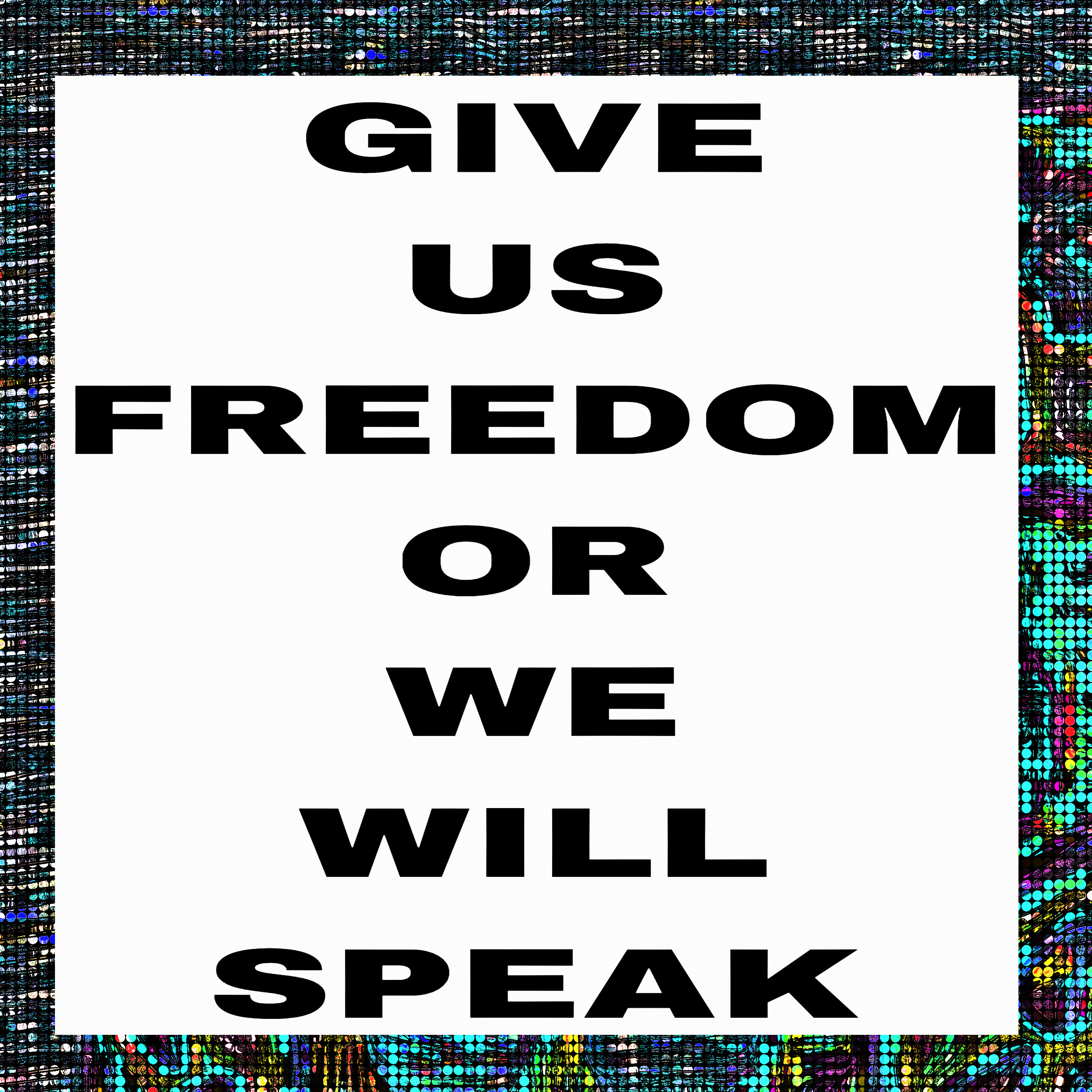 GIVE US FREEDOM OR WE WILL SPEAK artwork