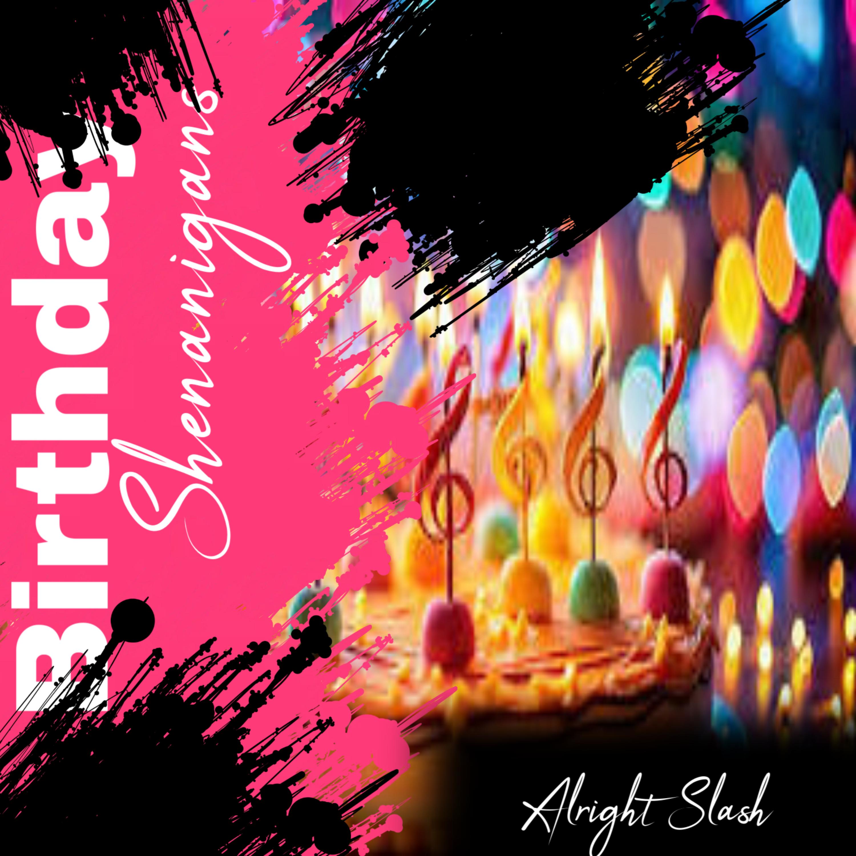 Birthday Shenanigans by Alright Slash cover art