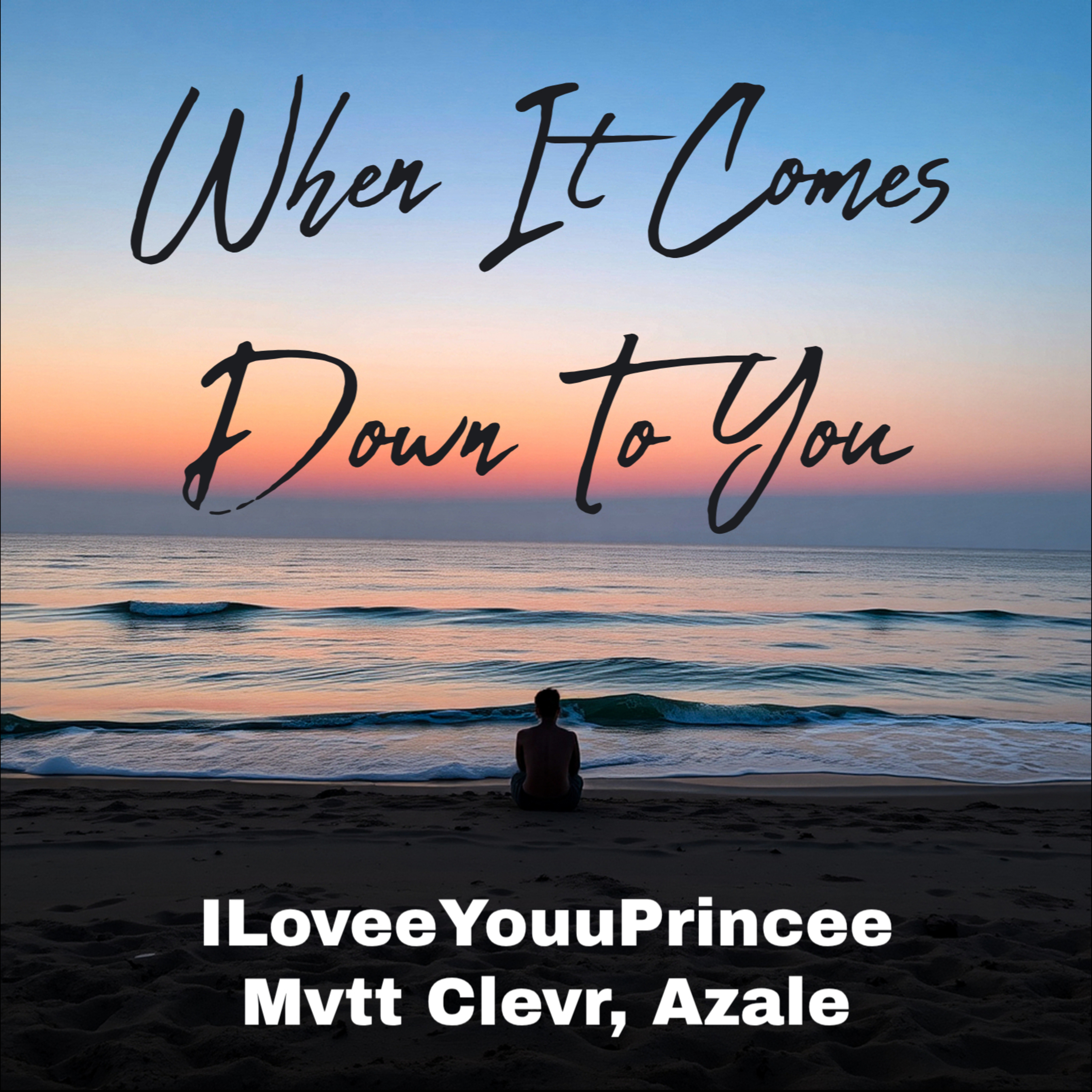 When It Comes Down To You by ILoveeYouuPrincee cover art