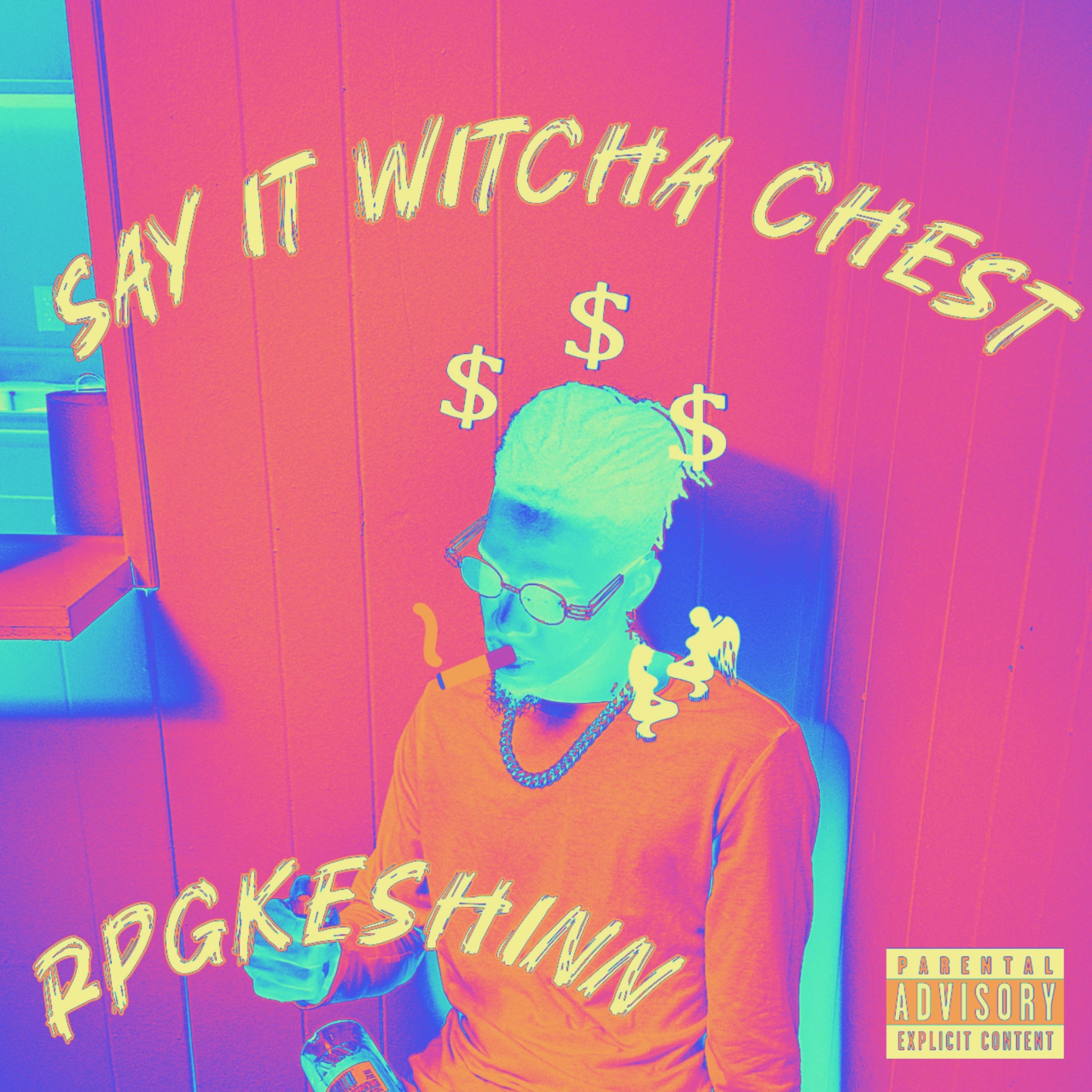 Say It Witcha Chest artwork