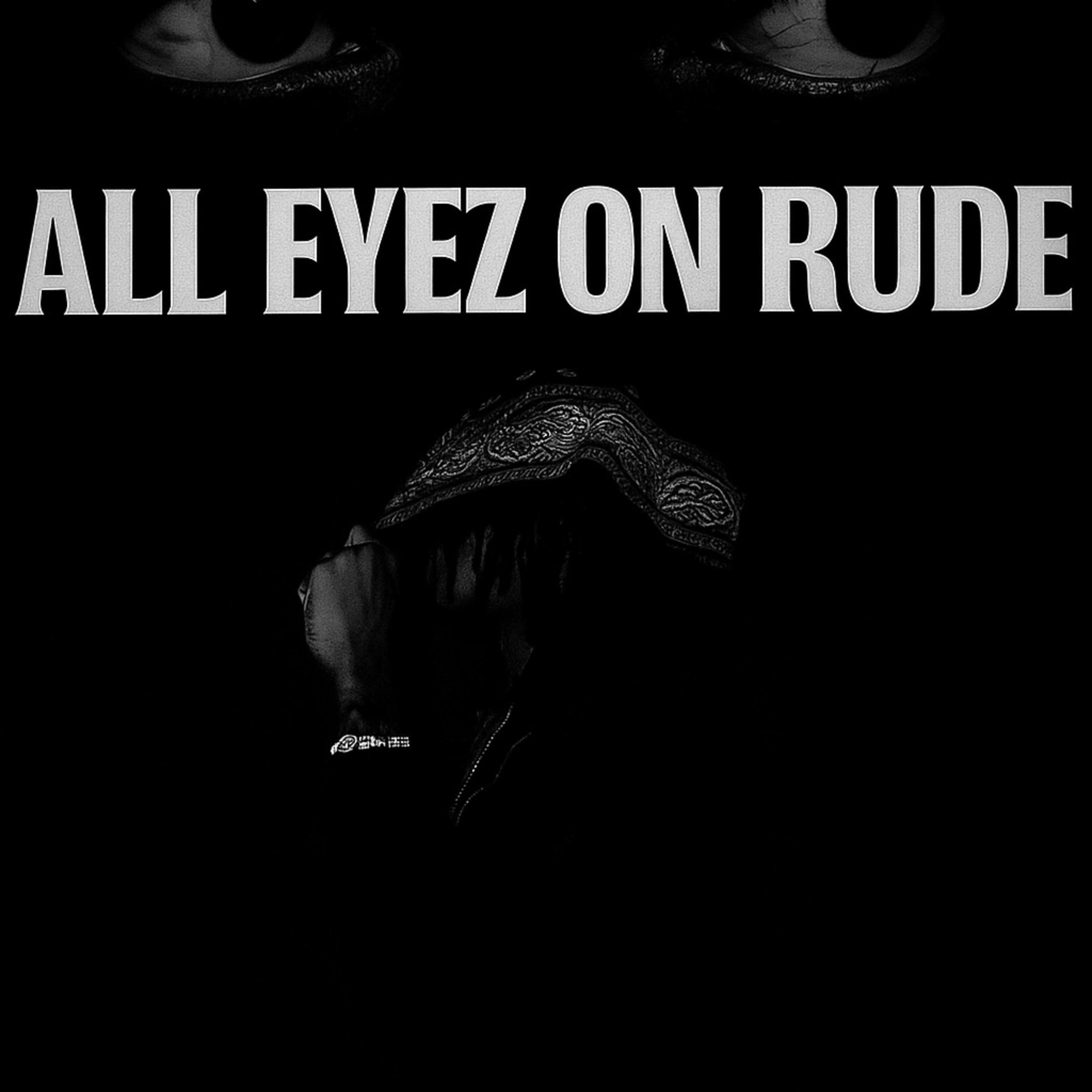All Eyez On Rude artwork