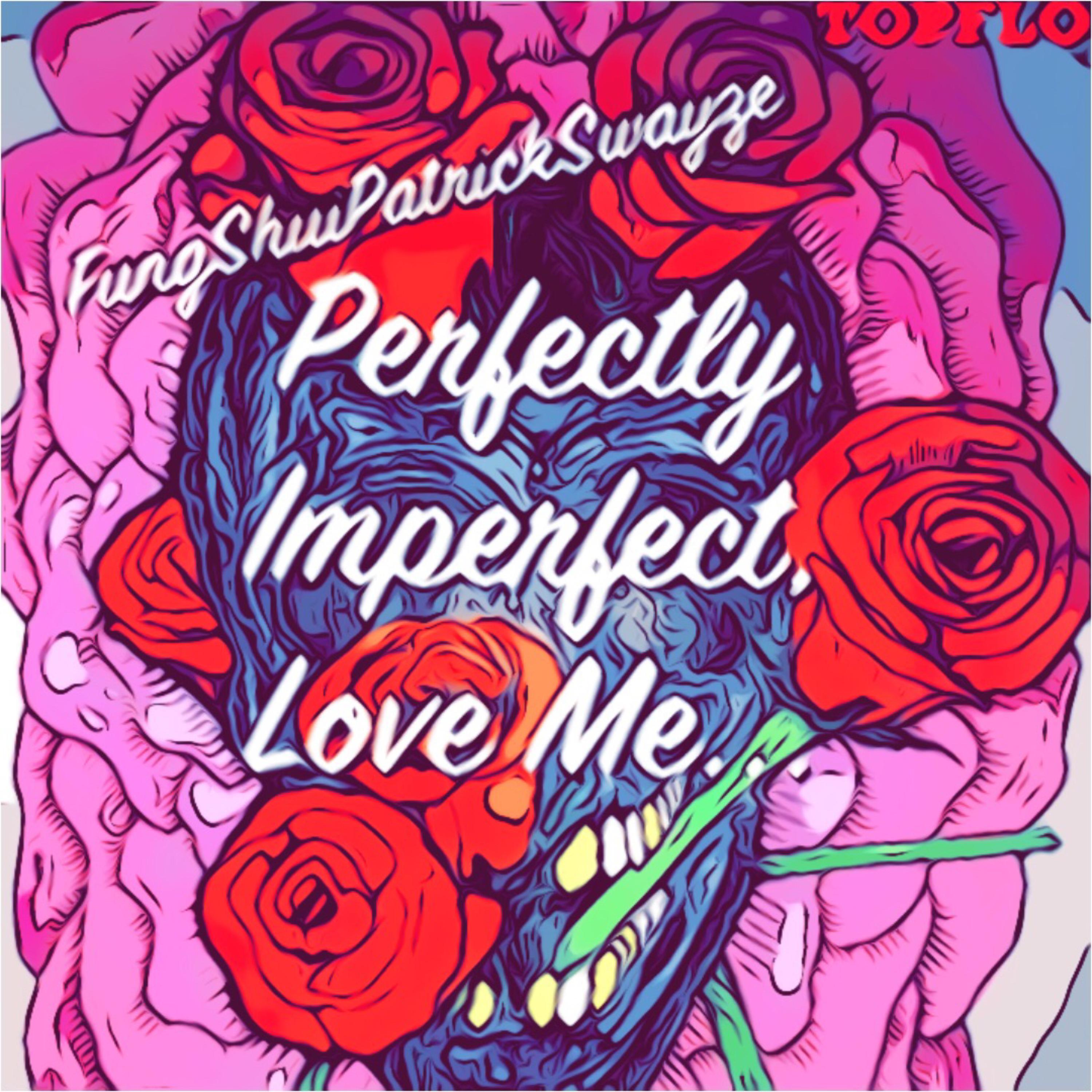 Perfectly Imperfect, Love Me... by FungShuiPratrickSwayze  cover art