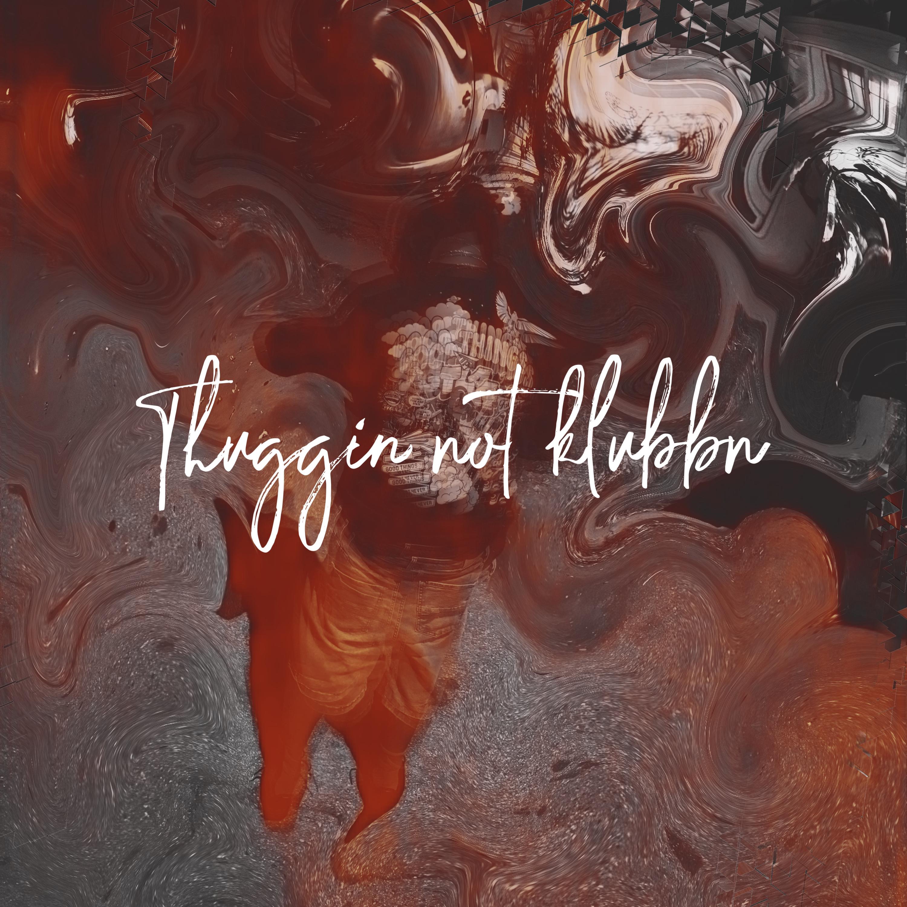 Thuggn Not Klubbn artwork