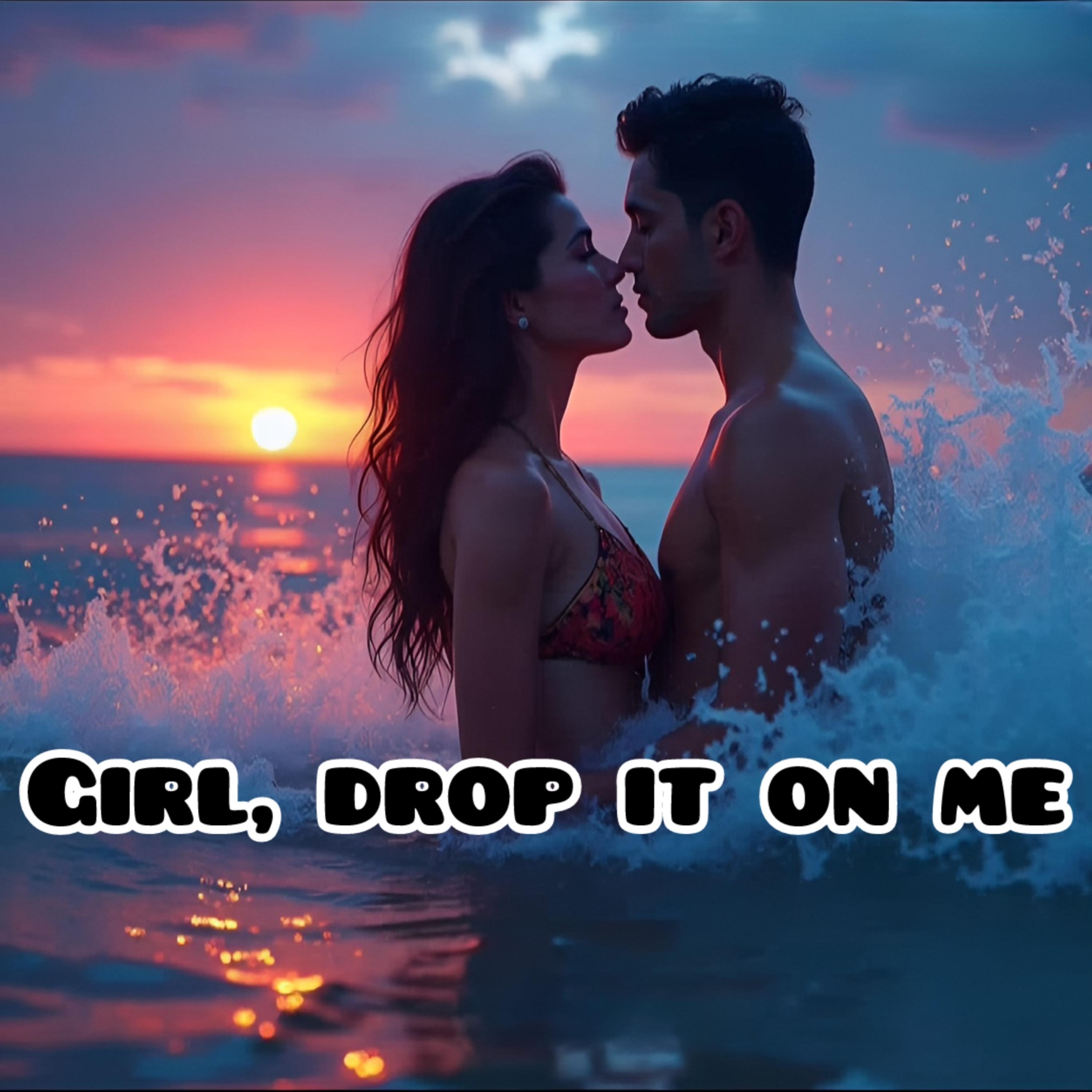 Girl, Drop It On Me artwork