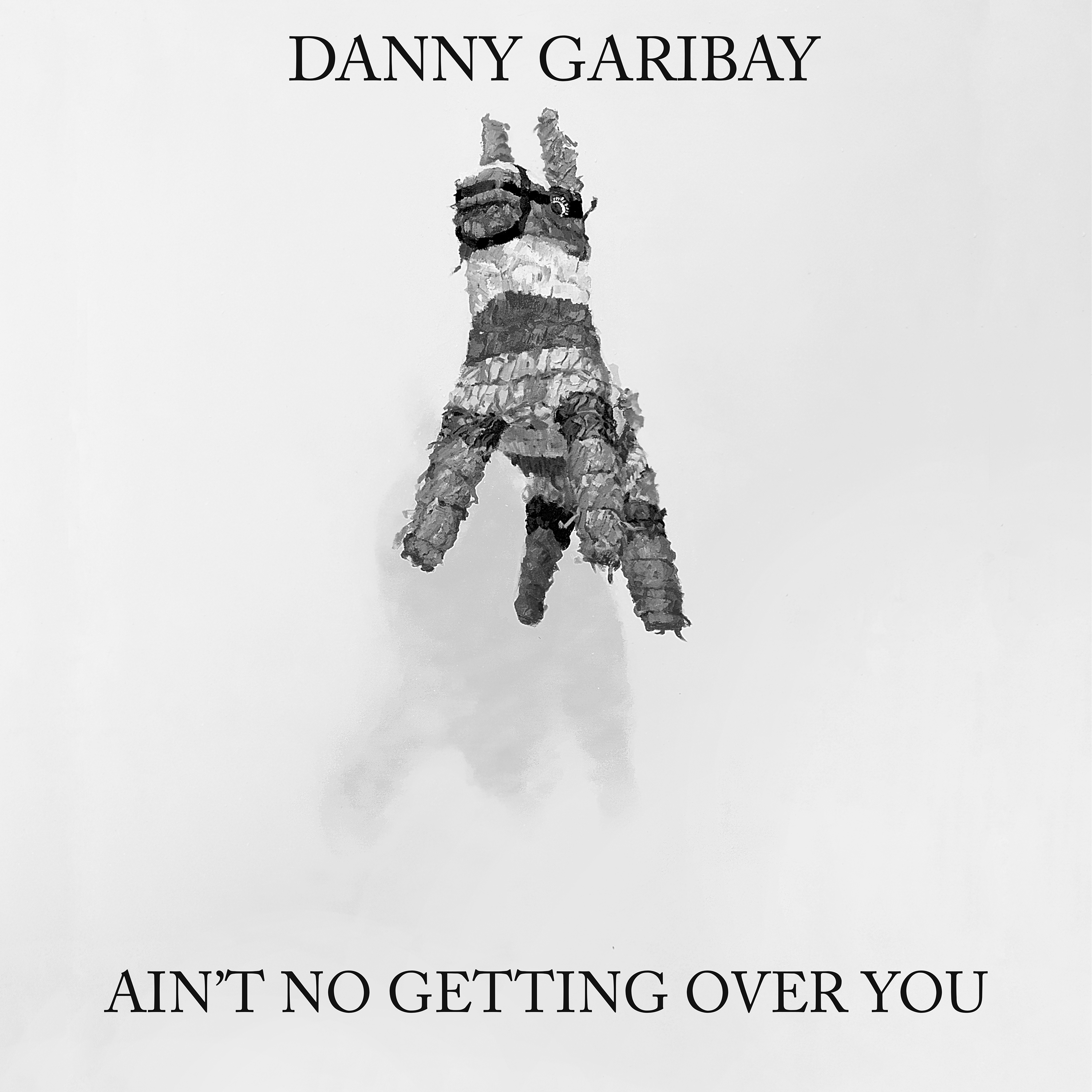Ain't No Getting Over You by Danny Garibay cover art