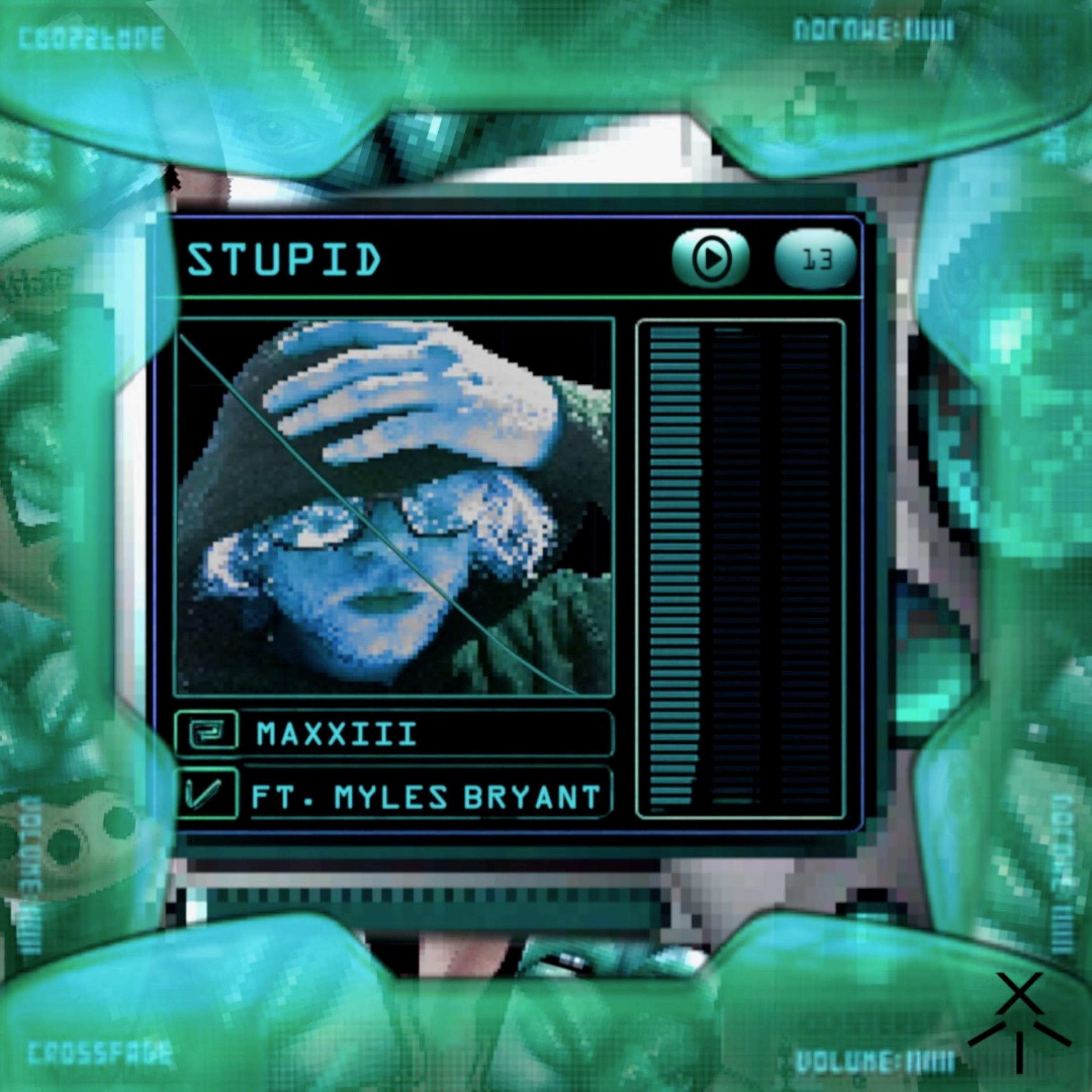 STUPID by MAXXIII