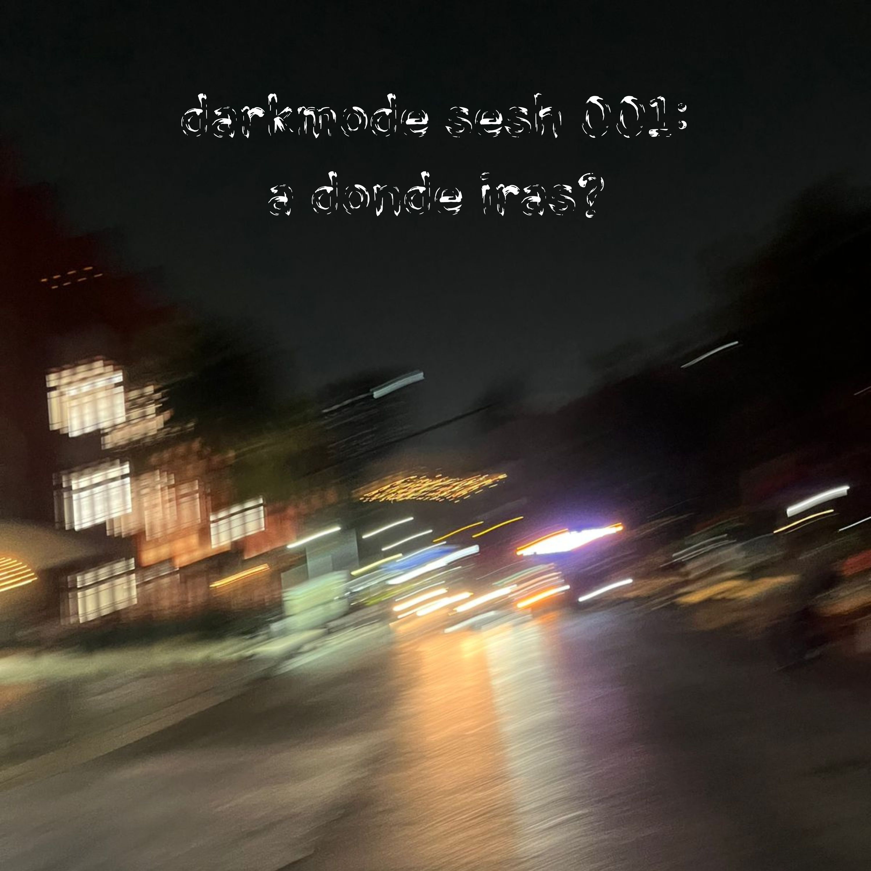 darkmode sesh 001: a dónde irás? artwork