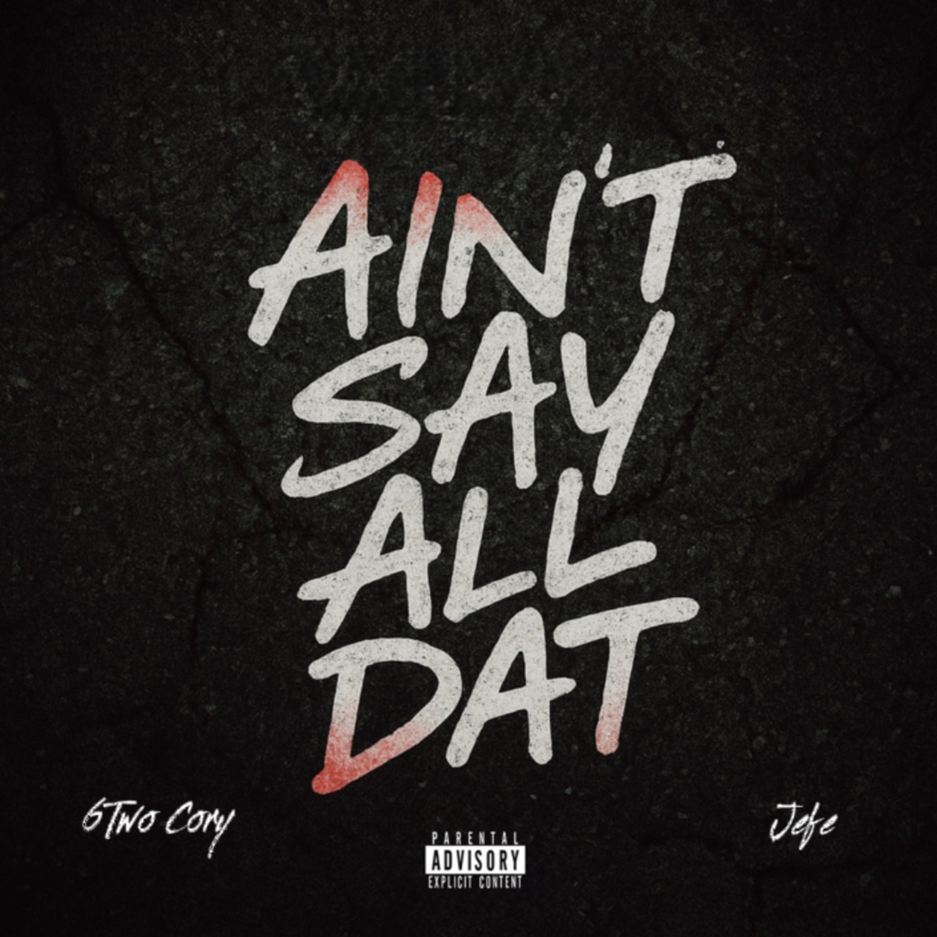 Ain't Say All Dat artwork