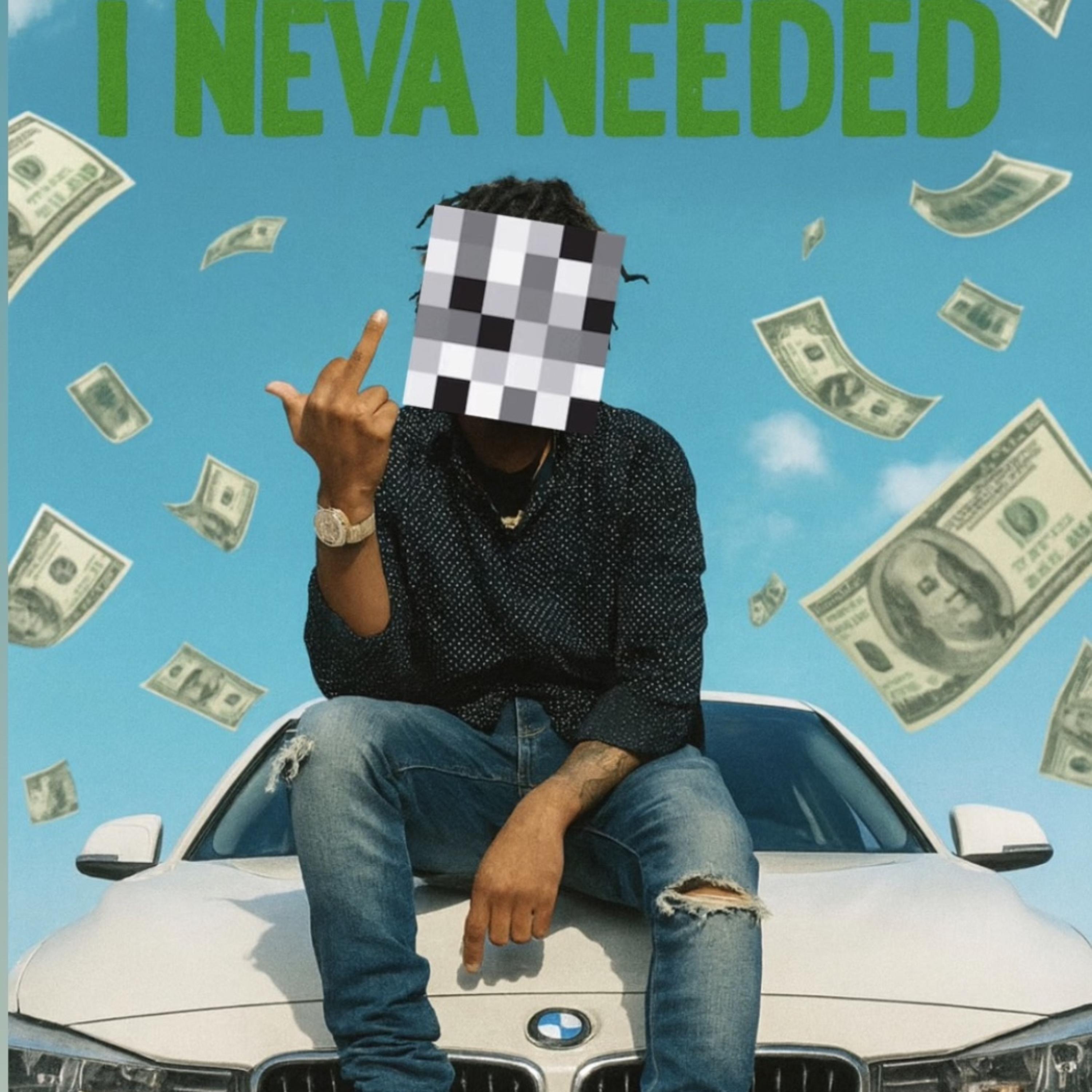 I NEVA NEEDED artwork