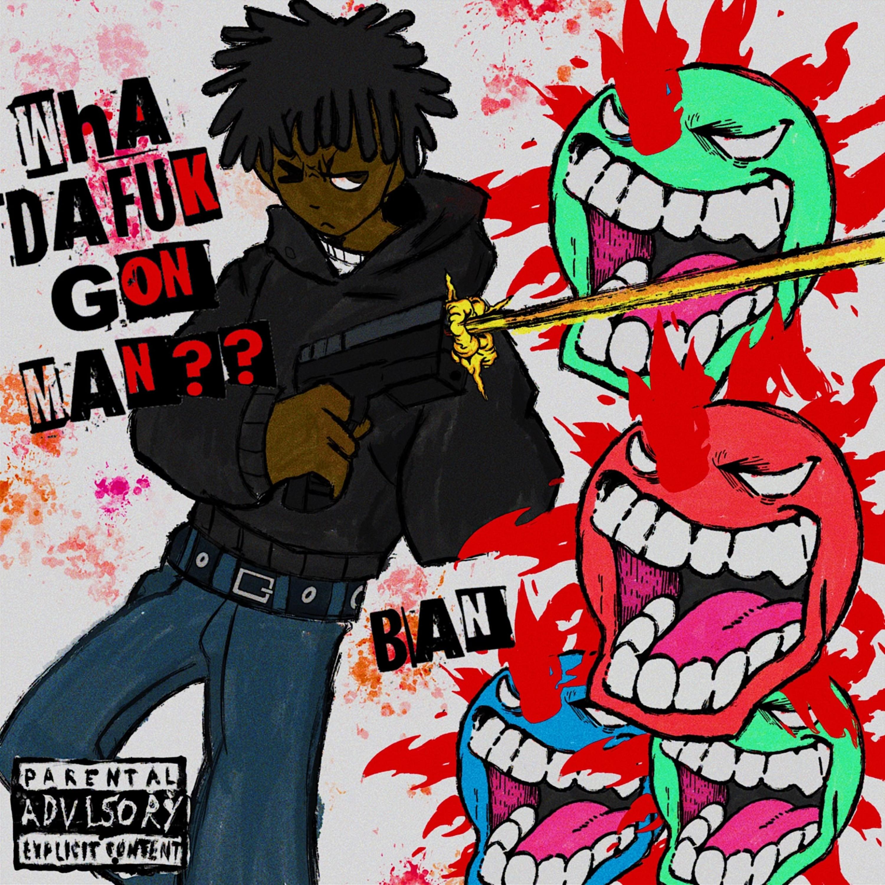 WHAADAFUKGONMAN?? artwork