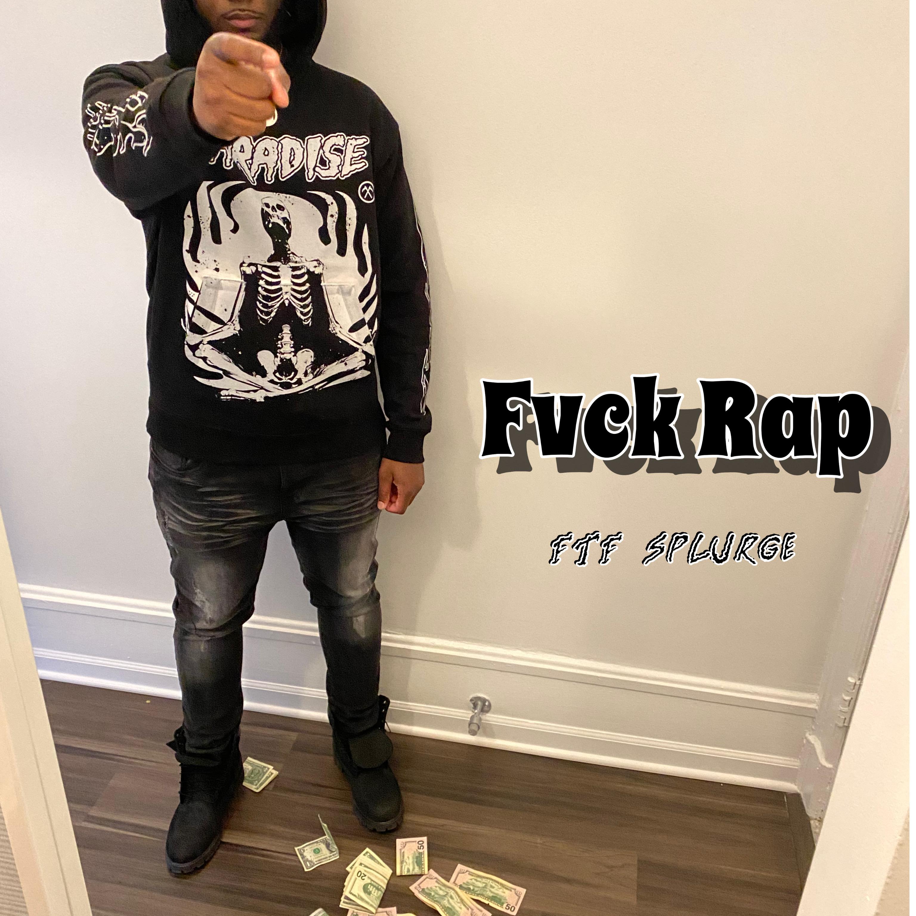 Fvck Rap by FTF SPLURGE