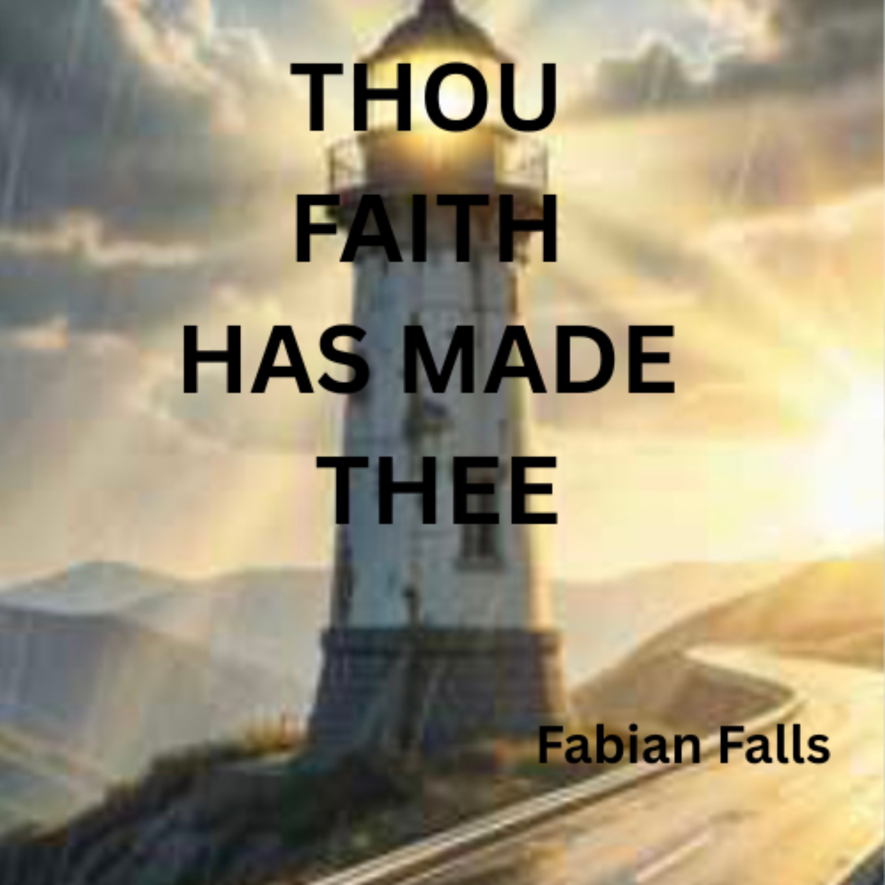 THOU FAITH HAS MADE THEE artwork