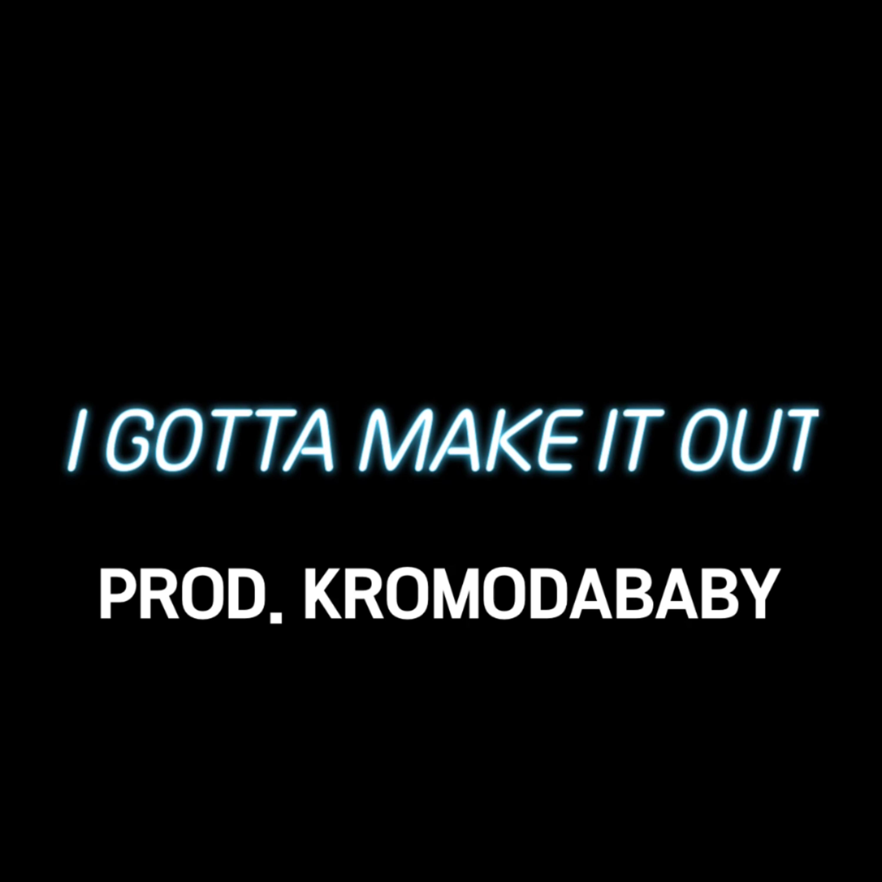 I Gotta Make It Out artwork