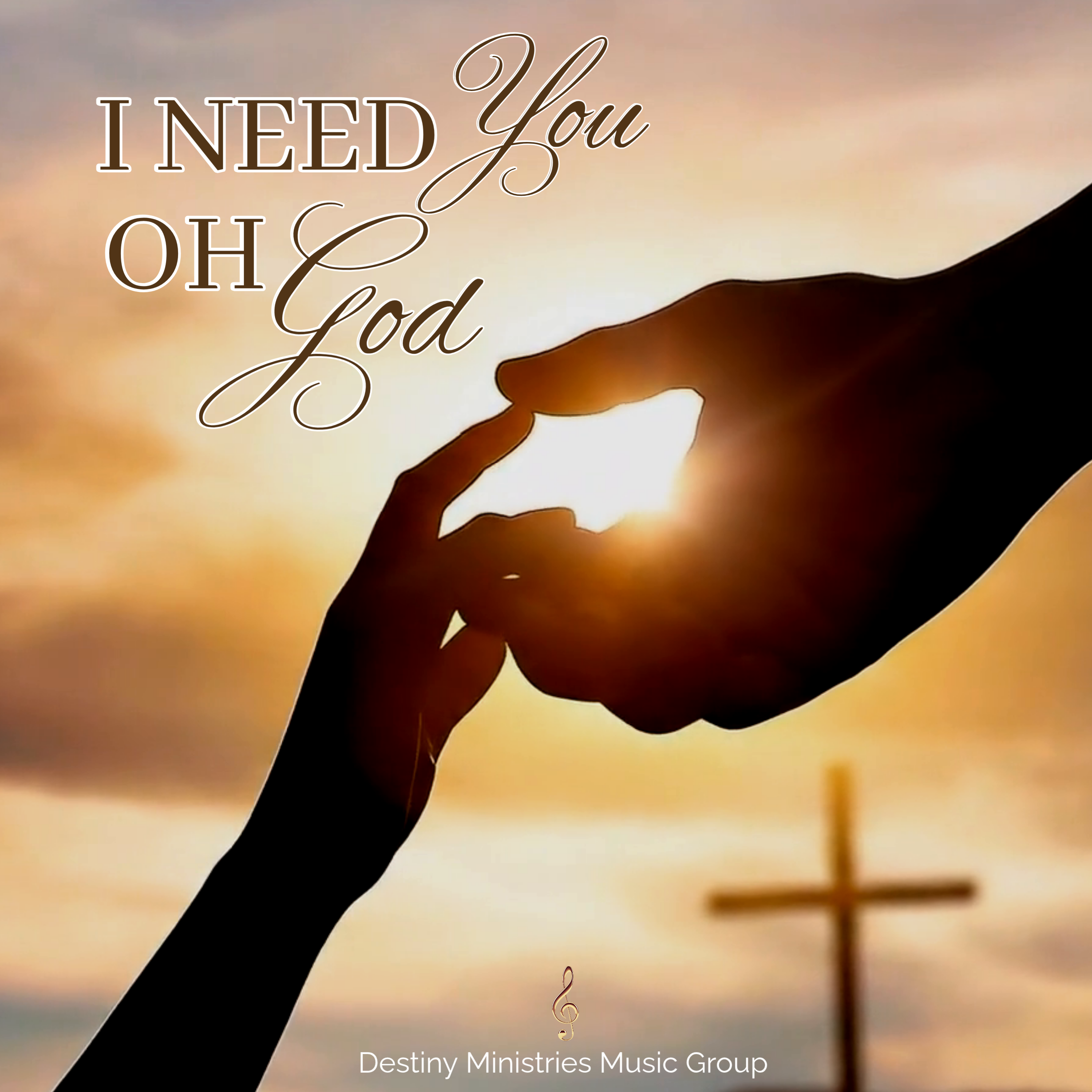 I Need You Oh God by Destiny Ministries Music Group cover art