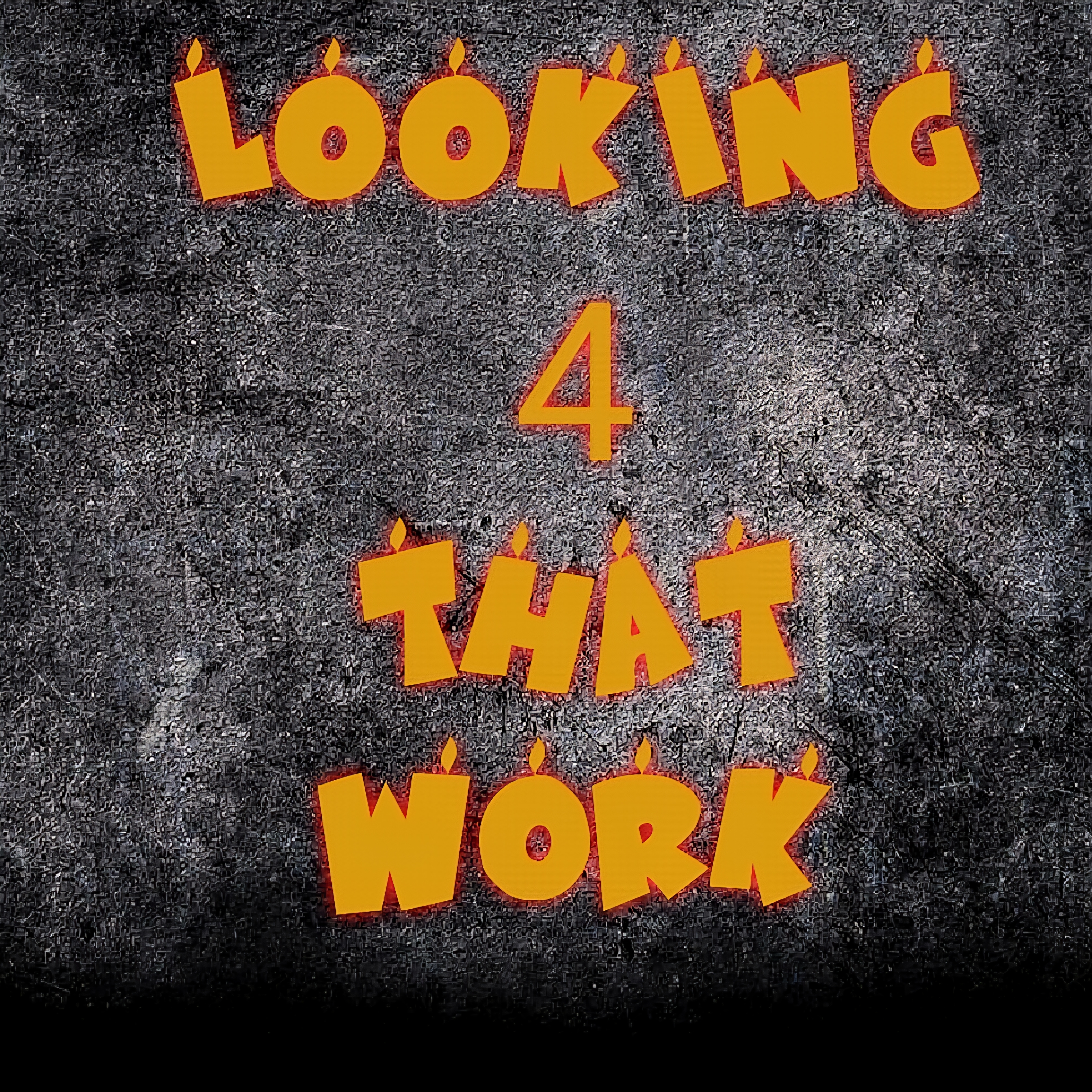 LOOKING 4 THAT WORK artwork