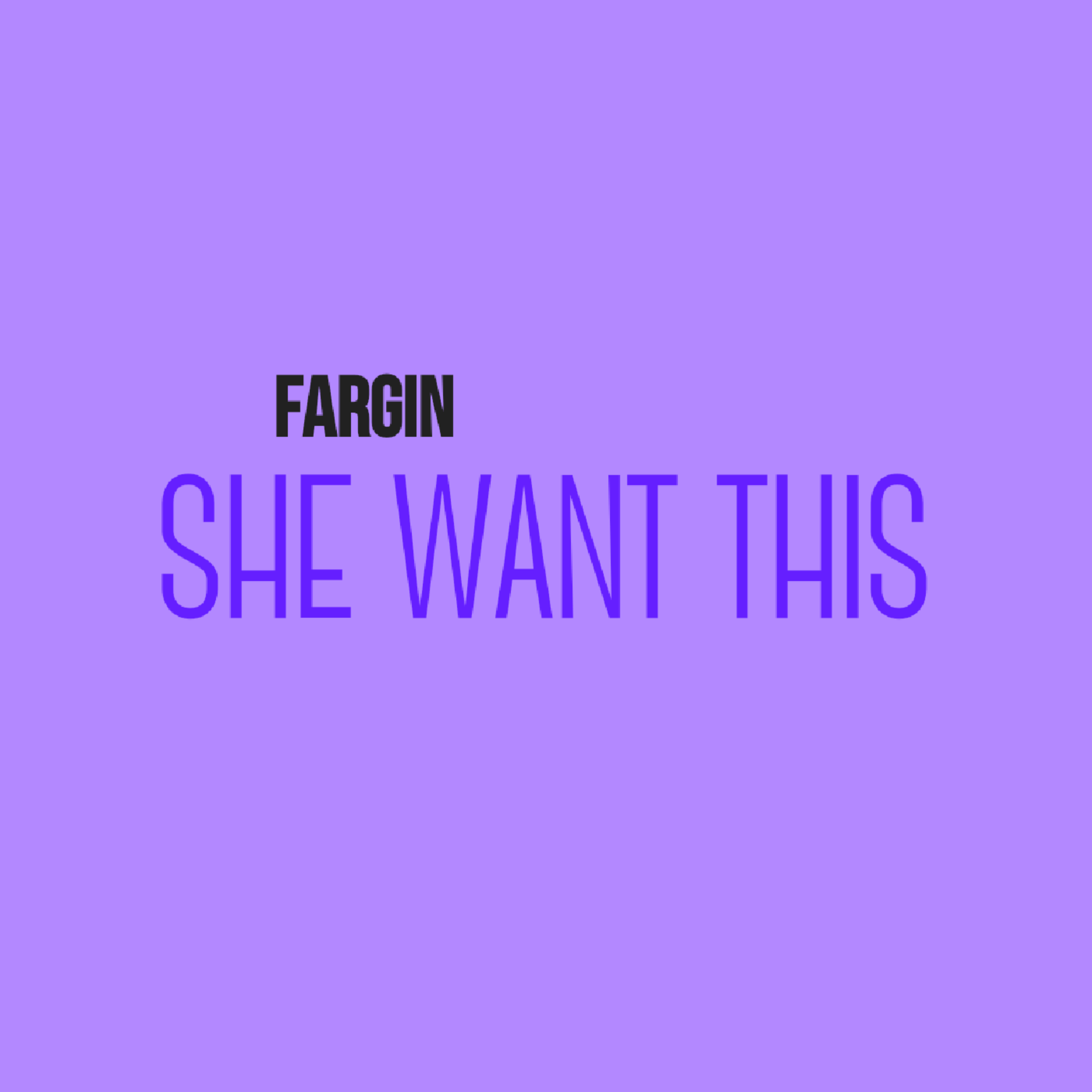 SHE WANT THIS artwork